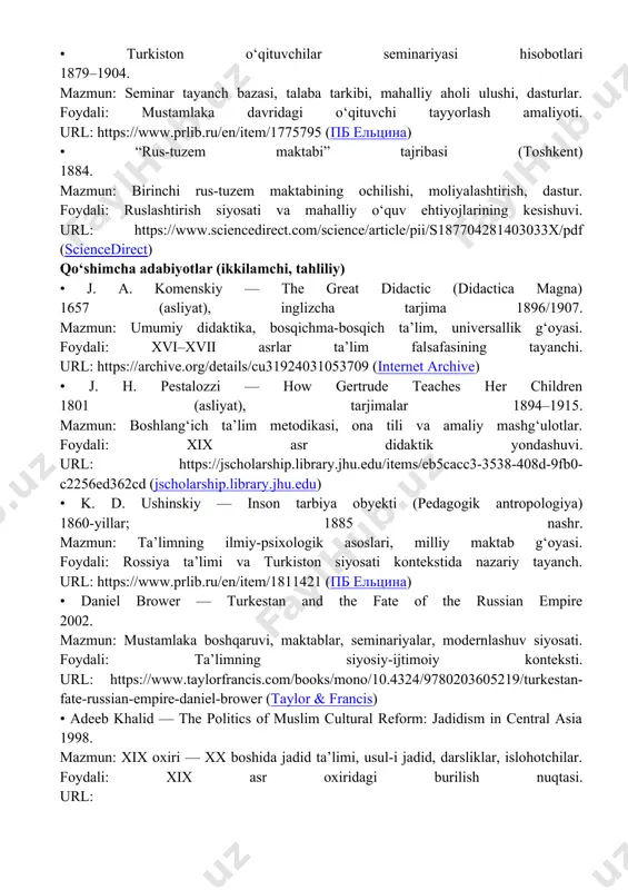 f (files.eric.ed.gov) • dar al-funun bo‘yicha tarixiy-arxitektura tadqiqotlar 1851dan keyingi taraqqiyot. mazmun: eron modern oliy ta’limining shakllanishi. foydali: qiyosiy mintaqaviy kontekst. url: https://anzasca.net/wp-content/uploads/2015/12/074_hassan-pour_lewis_guo_asa2015.pdf (anzasca) • turkistonda rus-tuzem maktablari va seminariya bo‘yicha ishlar 1879–1904 va keyin. mazmun: birinchi maktablar, moliyalashtirish, dastur, mahalliylar ulushi. foydali: empirik raqamlar va siyosiy maqsadlar. url: https://journals.openedition.org/asiecentrale/1278?lang=en; https://mytashkent.uz/wp-content/uploads/2020/02/russian-colonial-society-in-tashkent-1865%e2%80%931923.pdf (journals.openedition.org) • rossiya imperiyasida xalq ta’limi qonunchiligi (1828, 1864, 1874) bo‘yicha sharhlar mazmun: 1828 gimnaziya va maktablar nizomi; 1864/1874 zemstvo islohotlari; 1835 universitet nizomi. foydali: turkiston siyosatining metropoliyadagi huquqiy ildizlari. url: https://web.williams.edu/economics/wp/nafzigerzemstvopaper_jan2009workingversion.pdf; https://oaji.net/pdf.html?n=2023%2f2-1673469125.pdf (web.williams.edu) ishlash uchun yo‘nalish • ustunli jadval tuz: “manba | davr | mintaqa | ta’lim darajasi | asosiy mazmun | iqtibos/bo‘lim | url”. manbalarni yuqoridagi ketma-ketlikda joyla. • tematik bo‘limlarga ajrat: — saroy va diniy ta’lim (ain-i akbari, boburnoma, buxoro madrasalari) (babel.hathitrust.org) — modern qonunchilik va institutlar (1869 nizom, dar al-funun) (dergipark) — mustamlaka siyosati va mahalliy maktablar (turkiston seminariyasi, rus-tuzem maktablari) (пб ельцина) — nazariy-didaktik …