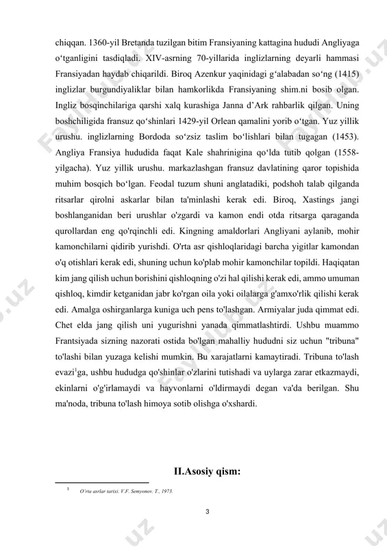 dan jabr ko'rgan oila yoki oilalarga g'amxo'rlik qilishi kerak edi. amalga oshirganlarga kuniga uch pens to'lashgan. armiyalar juda qimmat edi. chet elda jang qilish uni yugurishni yanada qimmatlashtirdi. ushbu muammo frantsiyada sizning nazorati ostida bo'lgan mahalliy hududni siz uchun "tribuna" to'lashi bilan yuzaga kelishi mumkin. bu xarajatlarni kamaytiradi. tribuna to'lash evazi[footnoteref:1]ga, ushbu hududga qo'shinlar o'zlarini tutishadi va uylarga zarar etkazmaydi, ekinlarni o'g'irlamaydi va hayvonlarni o'ldirmaydi degan va'da berilgan. shu ma'noda, tribuna to'lash himoya sotib olishga o'xshardi. [1: o’rta asrlar tarixi. v.f. semyonov. t., 1973. ] ii.asosiy qism: 1.yuz yillik urush nomi yuz yillik urush tarixchilar tomonidan 19 asrning boshlaridan beri frantsiya va angliya qirollari va qirolliklarini 1337 yildan 1453 yilgacha bir-biriga qarshi qo'ygan uzoq mojaroni tasvirlash uchun foydalanilgan. mojaroning kelib chiqishida ikkita omil bo'lgan: birinchidan, guyen knyazligi davlati (yoki akvitaniya) - angliya qirollariga tegishli bo'lsa-da, u frantsuz tojining fifsi bo'lib qoldi va angliya qirollari mustaqil egalik qilishni xohladilar; ikkinchidan, so'nggi …