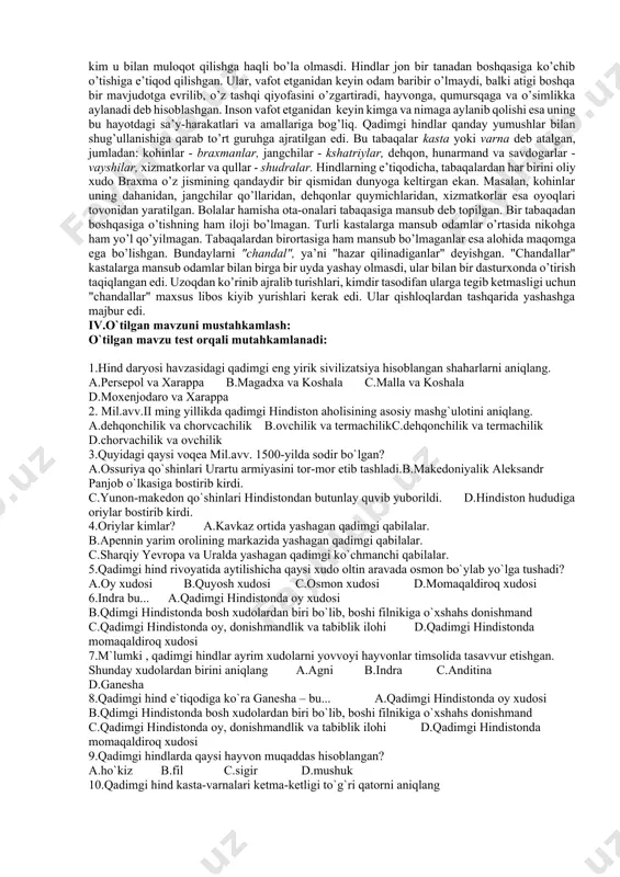 ingyillikda hind daryosi vodiysida yagona davlatga birlashgan katta shaharlar vujudga kela boshladi. moxenjodaro va xarappa shaharlari hind daryosi havzasining eng yirik sivilizatsiyasi edi. ikkala shahar ham mustahkam mudofaa devorlari bilan himoyalagan, ichki qasri bo’lgan. ko’chalar bilan biri-biridan ajratilgan mavzelarda pishgan g’ishtdan qurilgan uylar topildi. katta va chiroyli shahar bo’lgan moxenjodaro aholisi mohir kulol, zargar va sangtarosh edi. aholining asosiy mashg’uloti dehqonchilik va chorvachilik bo’lgan. biroq miloddan avvalgi xviii asrdan keyin hind daryosi vodiysi manzilgohlari tez-tez ro’у berguvchi toshqinlar, o’rmonlar va changalzorlar kengayishi hamda tuproq oriqlab ketishi tufayli zavolga yuz tutadi. miloddan avvalgi 1500-yillarda hindiston hududiga istilochilar bostirib kiradi. olimlar farazicha, bosqinchi oriylar - sharqiy yevropa va uralda yashagan ko’chmanchi qabilalar bo’lgan. oriylar hujumidan keyin moxenjodaro va xarappa butunlay vayronaga aylanadi, bu shaharlar qaytib tiklanmadi. qadimgi hindlar xuddi misrliklar va bobilliklar singari tabiatning ko’pdan ko’p hodisalari qarshisida ojiz edilar: tropik jalalar, suv toshqinlari, qurg’oqchilikdan qo’rqardilar. hindlar tasavvurida tabiatni xudolar boshqarayotgandek tuyulardi. …