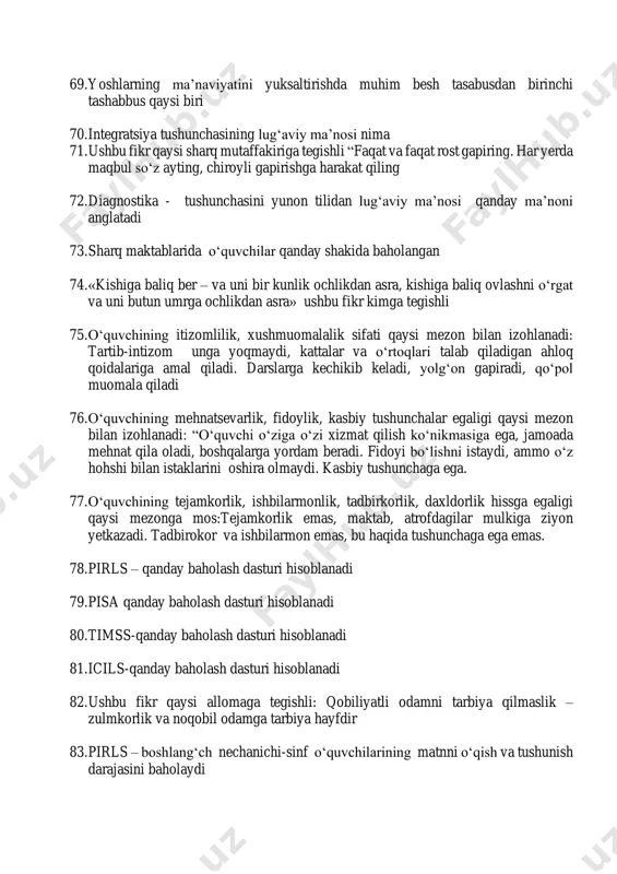 jamoada mehnat qila oladi, boshqalarga yordam beradi. fidoyi bo‘lishni istaydi, ammo o‘z hohshi bilan istaklarini oshira olmaydi. kasbiy tushunchaga ega. 77. o‘quvchining tejamkorlik, ishbilarmonlik, tadbirkorlik, daxldorlik hissga egaligi qaysi mezonga mos:tejamkorlik emas, maktab, atrofdagilar mulkiga ziyon yetkazadi. tadbirokor va ishbilarmon emas, bu haqida tushunchaga ega emas. 78. pirls – qanday baholash dasturi hisoblanadi 79. pisa qanday baholash dasturi hisoblanadi 80. timss-qanday baholash dasturi hisoblanadi 81. icils-qanday baholash dasturi hisoblanadi 82. ushbu fikr qaysi allomaga tegishli: qobiliyatli odamni tarbiya qilmaslik – zulmkorlik va noqobil odamga tarbiya hayfdir 83. pirls – boshlang‘ch nechanichi-sinf o‘quvchilarining matnni o‘qish va tushunish darajasini baholaydi 84. ushbu fikr kimga tegishli “ta’lim-tarbiya – ong mahsuli, lekin ayni vaqtda ong darajasi va uning rivojini ham belgilaydigan omildir. binobarin ta’lim-tarbiya tizimini o‘zgartirmasdan turib, ongni o‘zgartirib bo‘lmaydi. ongni, tafakkurni o‘zgartirmasdan turib esa biz ko‘zlagan oliy maqsad – ozod va obod jamiyatni barpo etib bo‘lmaydi” 85. agar farzandimizga to‘g‘ri tarbiya bermasak, har …