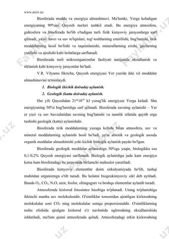 g oksidlanishida ishlatiladi, ma'lum qismi atmosferada qoladi. atmosferadagi erkin kislorodning fondi 1,6*1015 g bo'lib, yashil o'simliklar uni 10000 yilda yaratadi.har bir kimyoviy element katta va kichik sikllarda o'ziga xos tezlik bilan migrasiya qiladi. jumladan, atmosferadagi jami o2 tirik organizmlar tanasidan 2 ming yilda o'tsa, co2 – 300 yilda o'tadi. boshqa elementla esa tezroq o'tadi. suvning tabiatda aylanishi. suv biosferaning barcha tarkibiy qismlarida uchraydi. u suv havzalaridan tashqari tuproqda, havoda va boshqa tirik organizmlarning 80-90% biomassasini tashkil etadi. suvni tabiatda aylanishi kuyidagicha boradi. suv er yuziga atmosfera yog'inlari tarzida tushib, atmosferaga asosan o'simliklarning suv bug'latishi va dengizlar yuzasining bug'lanishi hisobiga qaytadi. uglerodning aylanishi. biosferaning eng muhim jarayonlari uglerod elementining aylanishi bilan bog'liq. biosferadagi murakkab birikmalar tarkibidagi uglerod etakchi rol o'ynab, uning birikmalari doimo sintezlanib, parchalanib turadi. bunda uglerodning bir qismi aylanishdan chiqib ham ketadi. inson har yili qazilma holidagi uglerodning 5,6x109 t sidan har xil maqsadlarda foydalanadi. azotning aylanishi. atmosferadagi erkin …