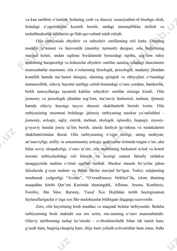 ummon, bitmas-tuganmas boylikdir. har bir inson bu ummonga sho‘ng‘iganda o‘zining fe’l-atvori, dunyoqarashi, bilim saviyasiva boshqa xususiyatlariga qarab ulush olib chiqishi muqarrardir. tabarruk manbalarimiz bo‘lmish «qur’on», «hadislar»,ajdodlarimiz ma’naviy merosi hisoblangan «qobusnoma», «shohnoma», «temurnoma», «boburnoma», «guliston», «bo‘ston», «temur tuzuklari», «qutadg‘u bilig», «mahbub-ul qulub» kabi durdona asarlami mutolaa qilgan har bir inson tarbiyaning inson shakllanishidagi munim omil ekanligiga ishonch hosil qiladi. tarbiyaning murakkabligi haqida amir temur: «men farzand tarbiyalashda davlatni boshqarishdan ko‘ra chuqurroq mushohada, undan ham chuqurroq donishmandlik kerakligiga ishonch hosil qildim» - desa, abdulla avloniy «turkiy guliston yoxud axloq» asarida tarbiyaning ahamiyatiga: «alhosil, tarbiya bizlar uchun yo hayot, yo mamot; yo najot, yo halokat; yo saodat, yo falokat masalasidir», - deb katta baho beradi, tarbiyani oiladan shakllantirib borish kerakligi, buning uchun otaonaning o‘zi tarbiyalangan bo‘lishi kerakligi haqida uqtiradi. bolalarga biror narsani va’da qilgan bo‘lsangiz va’daning ustidan chiqish kerak. bola oldida obro‘yingizni to‘kmang. chunki bolalar juda ishonuvchan va beg‘ubor bo‘ladilar.sizning bergan va’dangizni sabrsizlik …