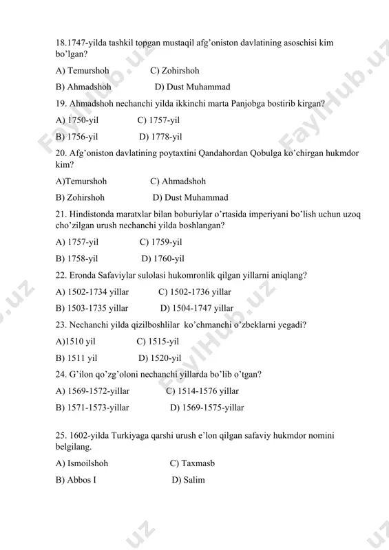 bi gurganxon qo’shinlarini tor-mor qilgan tarixiy shaxs kim? a) mir vaysxon c) asadulla b) abdullaxon d) maxmud 30. afg’oniston davlatini 1793-1801 yillarda boshargan humdor kim? a) temurshoh c) ahmadshoh b) zamonshoh d) abbos i 31. turk floti qaysi yilda rodosni egallaydi? a) 1520-yil c) 1522-yil b) 1521-yil d) 1523-yil 32. qaysi hukmdor davrida usmonlilar imperiyasi o’z harbiy yutuqlarining eng cho’qqisiga ko’tarilgan? a)sulaymon i c) salim b) taxmasp d) abbos 33. nechanchi yilda birinchi musulmon kitob – arabcha-turkcha lug’at chop etildi? a) 1562-yilda c) 1627-yilda b)1729-yilda d) 1494-yilda 34. o’zbekistonda birinchi bank tashkiloti – rossiyaimperiyasi davlat bankining filiali qaysi yilda ochilgan? a) 1874-yilda c) 1876-yilda b) 1875-yilda d) 1877-yilda 35. 1905-1911 yillarda qaysi davlatda inqilob bo’lgan? a) eronda c) xitoyda b) turkiyada d) hindistonda 36. 1516-yil yozida usmoniylar armiyasi sulton salim i qaysi hududni bosib oladi? a) misr c) shimoliy suriya b) malta d) venetsiya 37. nechanchi yilda “avesto” tarjimasining birinchi …