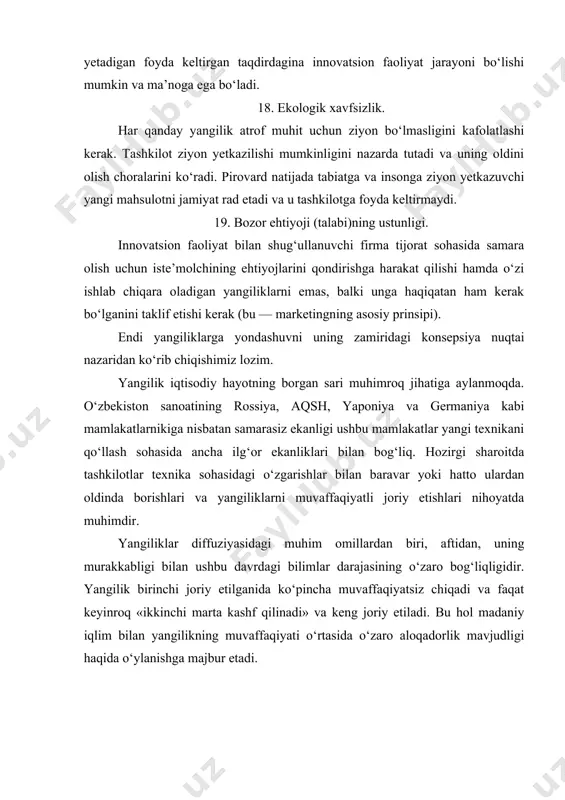 ida «innovatsiya» imkoniyatdagi ilmiy texnikaviy taraqqiyotning yangi mahsulotlar va texnologiyalarda o‘z ifodasini topadigan haqiqiy taraqqiyotga aylanishi sifatida talqin etiladi. «innovatsiya» termini o‘zbekiston respublikasining o‘tish davridagi iqtisodiyotida mustaqil ravishda ham, «innovatsion faoliyat», «innovatsion jarayon», «innovatsion qaror» va boshqa bir qator turdosh tushunchalarni ifodalash uchun ham qo‘llaniladi. «yangiliklar konveyyeri» deb ataluvchi rejimda ishlaydigan yangi avlod ishlab chiqarish tizimlarining yaratilishi. ushbu yondashuvning mohiyati korxonalarni, birinchidan, yangi, yanada mukammal buyumlarni ishlab chiqarishni doimiy ravishda joriy etishga; ikkinchidan, mahsulot ishlab chiqarishga xarajatlarning barcha turlarini og‘ishmay kamaytirib borishga; uchinchidan, ishlab chiqarilayotgan mahsulotlarning narxini pasaytira borib ularning sifat va iste’mol xususiyatlarini ko‘tarishga yo‘naltirishdan iborat. «yangilik» tushunchasini inglizcha «innovation» so‘zining o‘zbekcha varianti deb hisoblash qabul qilingan. ingliz tilidan so‘zma-so‘z tarjimasi «yangiliklar kiritish» degan ma’noni bildiradi. yangilik (novshestvo) deganda, yangi tartib, yangi odat, yangi usul, ixtiro, yangi hodisa tushuniladi. shunday qilib, yangi mahsulotlar tarqatish uchun qabul qilingan paytidan boshlab yangi sifatga ega bo‘ladi — yangilik (innovatsiya)ga aylanadi. yangi mahsulotni …