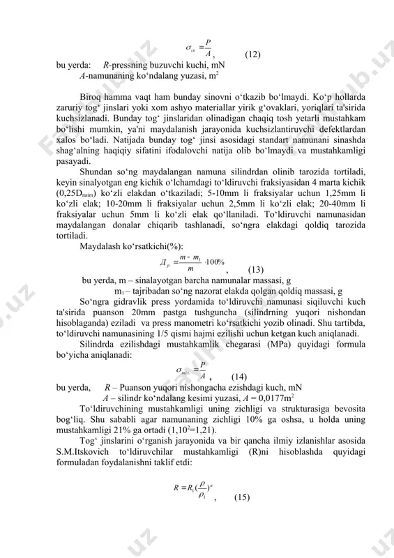 a shu tog‘ jinsining mustahkamligi aniqlanadi. buning uchun tosh kesuvchi stanokda diametri va balandligi 40-50 mm o‘lchamdagi silindr yoki kub shaklidagi namuna tayyorlanadi. namunalarni suvga solib, ma'lum vaqtdan so‘ng suvdan chiqariladi va gidravlik pressda siqilishda mustahkamlik chegarasi (mpa) aniqlanadi: , (12) bu yerda: r-pressning buzuvchi kuchi, mn a-namunaning ko‘ndalang yuzasi, m2 biroq hamma vaqt ham bunday sinovni o‘tkazib bo‘lmaydi. ko‘p hollarda zaruriy tog‘ jinslari yoki xom ashyo materiallar yirik g‘ovaklari, yoriqlari ta'sirida kuchsizlanadi. bunday tog‘ jinslaridan olinadigan chaqiq tosh yetarli mustahkam bo‘lishi mumkin, ya'ni maydalanish jarayonida kuchsizlantiruvchi defektlardan xalos bo‘ladi. natijada bunday tog‘ jinsi asosidagi standart namunani sinashda shag‘alning haqiqiy sifatini ifodalovchi natija olib bo‘lmaydi va mustahkamligi pasayadi. shundan so‘ng maydalangan namuna silindrdan olinib tarozida tortiladi, keyin sinalyotgan eng kichik o‘lchamdagi to‘ldiruvchi fraksiyasidan 4 marta kichik (0,25dnaim) ko‘zli elakdan o‘tkaziladi; 5-10mm li fraksiyalar uchun 1,25mm li ko‘zli elak; 10-20mm li fraksiyalar uchun 2,5mm li ko‘zli elak; 20-40mm li fraksiyalar uchun …