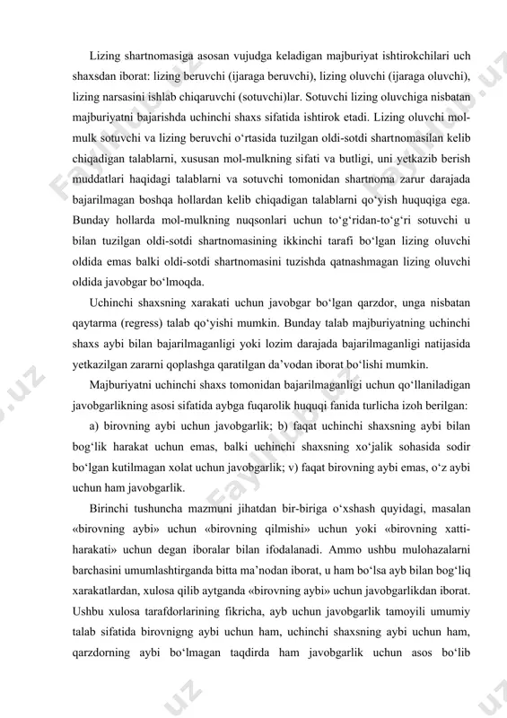 i uchinchi shaxsning mol-mulk sotuvchisi oldiga ham qo‘yishi mumkin. lizing shartnomasiga asosan vujudga keladigan majburiyat ish​tirokchilari uch shaxsdan iborat: lizing beruvchi (ijaraga beruvchi), lizing oluvchi (ijaraga oluvchi), lizing narsasini ishlab chiqaruvchi (sotuvchi)lar. sotuvchi lizing oluvchiga nisbatan majburiyatni baja​rishda uchinchi shaxs sifatida ishtirok etadi. lizing oluvchi mol-mulk sotuvchi va lizing beruvchi o‘rtasida tuzilgan oldi-sotdi shart​nomasilan kelib chiqadigan talablarni, xususan mol-mulkning si​fati va butligi, uni yetkazib berish muddatlari haqidagi talablarni va sotuvchi tomonidan shartnoma zarur darajada bajarilmagan boshqa hollardan kelib chiqadigan talablarni qo‘yish huquqiga ega. bunday hollarda mol-mulkning nuqsonlari uchun to‘g‘ridan-to‘g‘ri sotuvchi u bilan tuzilgan oldi-sotdi shartnomasining ikkinchi tarafi bo‘lgan lizing oluvchi oldida emas balki oldi-sotdi shartnomasini tuzishda qatnashmagan lizing oluvchi oldida javobgar bo‘lmoqda. uchinchi shaxsning xarakati uchun javobgar bo‘lgan qarzdor, unga nisbatan qaytarma (regress) talab qo‘yishi mumkin. bunday talab majburiyatning uchinchi shaxs aybi bilan bajarilmaganligi yoki lozim darajada bajarilmaganligi natijasida yetkazilgan zararni qoplashga qaratilgan da’vodan iborat bo‘lishi mumkin. majburiyatni uchinchi shaxs …