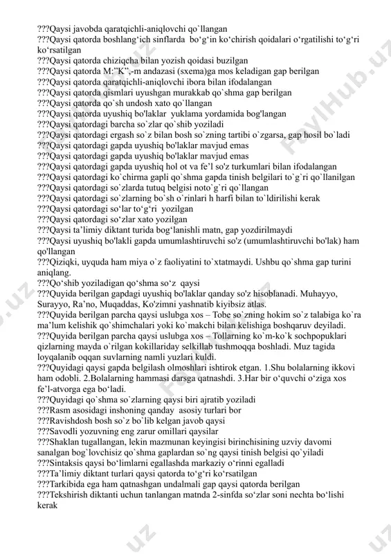 qiydilar,tahlil qiladilar va kitobni yopib qo‘yib,eslab qolganlarini yozadilar. bu qanday ko‘chirib yozuv turi ???o‘quvchilar nutqiga qo‘yilgan talablar qaysi qatorda to‘g‘ri keltirilgan ???o‘quvchilarning bayonlariga qanday talablar qo‘yiladi ???o’quvchilar lug‘ati qaysi manbalar orqali boyitiladi ???odamlar borki, porloq kelajakni orzu qilib yashaydilar. ushbu gap turini toping. ???og'zaki yoki yozma insho ustida ishlash necha bosqichga bo'linadi ???ona tilini o'rgatish natijasida o'quvchilarda qaysi ko‘nikmalar shakllantiriladi ???onam, opam va singlim bilan mehmonga bordim. qaysi gap bo'lagi uyushgan ???o'quvchilar inshosini baholashda nimalar hisobga olinadi ???o'quvchilar tarbiyasida inshoning ahamiyati nimalardan iborat ???o'quvchilarda to‘g‘ri yozuv malakasini shakllantirish nimaga asoslanadi ???o'quvchilarning og'zaki va yozma nutqini o'stirishdagi muvaffaqiyat qaysi omillarga bog `liq ???otlashgan so‘z bilan ifodalangan undalma qaysi qatordagi gapda qo‘llangan ???o'zbek tilida gapning uyushgan bo'laklarini bog'lash vazifasida nisbatan kam qo'llanadigan bog'lovchilarni aniqlang. ???qay vaqt uyga kirmay, ko`sak chuvib o`tirgan bo`ladi. ushbu gap turini toping. ???qaysi diktant turida matnni yozishdan oldin, uni yozish jarayonida o‘quvchilar so'zni qanday yozishni va nima uchun …