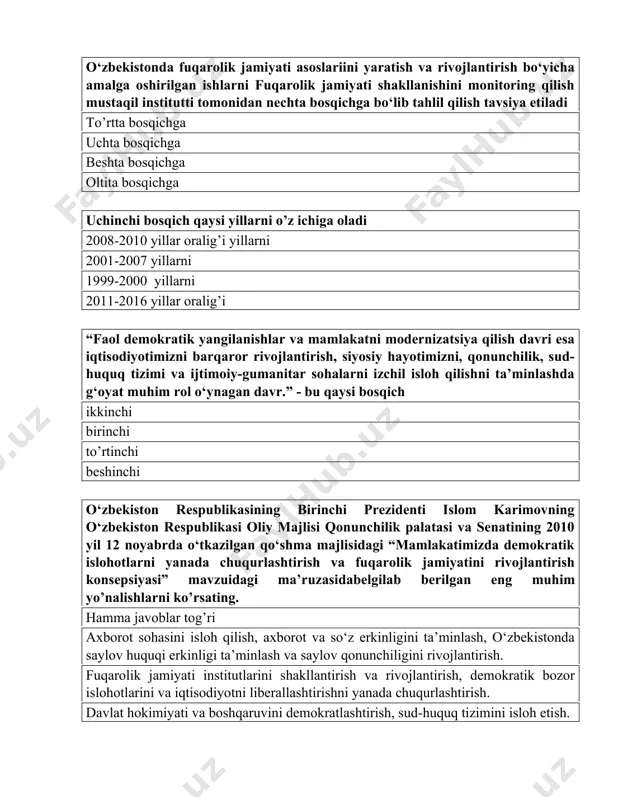 ror rivojlantirish, siyosiy hayotimizni, qonunchilik, sud-huquq tizimi va ijtimoiy-gumanitar sohalarni izchil isloh qilishni ta’minlashda g‘oyat muhim rol o‘ynagan davr.” - bu qaysi bosqich ikkinchi birinchi to’rtinchi beshinchi o‘zbekiston respublikasining birinchi prezidenti islom karimovning o‘zbekiston respublikasi oliy majlisi qonunchilik palatasi va senatining 2010 yil 12 noyabrda o‘tkazilgan qo‘shma majlisidagi “mamlakatimizda demokratik islohotlarni yanada chuqurlashtirish va fuqarolik jamiyatini rivojlantirish konsepsiyasi” mavzuidagi ma’ruzasidabelgilab berilgan eng muhim yo’nalishlarni ko’rsating. hamma javoblar tog’ri axborot sohasini isloh qilish, axborot va so‘z erkinligini ta’minlash, o‘zbekistonda saylov huquqi erkinligi ta’minlash va saylov qonunchiligini rivojlantirish. fuqarolik jamiyati institutlarini shakllantirish va rivojlantirish, demokratik bozor islohotlarini va iqtisodiyotni liberallashtirishni yanada chuqurlashtirish. davlat hokimiyati va boshqaruvini demokratlashtirish, sud-huquq tizimini isloh etish. o’zbekistonni yanada rivojlantirishga qaratilgan xarakatlar strategiyasi tog’risidagi qonun qachon imzolandi 2017 yil 7 fevral 2018 yil 7 iyun 2016 yil 7 mart 2017 yil 23 mart o’zbekistonni yanada rivojlantirish un qabul qilingan xarakatlar strategiyasi nechta yo’nalishdan iborat 5 ta 6 ta …