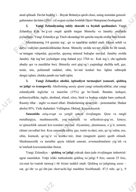 zelandiya – qishloq xo`jaligi yuksak dara-jada rivojlangan industrial-agrar mamlakat. yalpi ichki mahsulotda qishloq xo`jaligi 9 foiz, sanoat 25 foiz, xiz-mat ko`rsatish tarmog`i 66 foizni tashkil etadi. qishloq xo`jaligining asosi – sut, go`sht va go`sht-jun chorvachi-ligi mashhur hisoblanadi. 47,5 mln. qo`y, 9 mln. qoramol boqiladi. yangi zelandiya sariyog`, go`sht, jun va pishloq eksport qilish bo`yicha dunyoda oldingi o`rinlarda turadi. transportida dengiz transportining ahamiyati katta. yirik portlari: vellington, oklend, littelton. temir yo`llar uzunligi 3,9 ming km, avtomobil yo`llari uzunligi 92 ming km. vellingtonda xalqaro aeroport bor. 4. yangi zelandiyaning tashqi iqtisodiy aloqalari. tashqi savdoda yaponiya, aqsh, buyuk britaniya, avs-traliya, janubiy koreya, xitoy bilan hamkorlik qiladi. o`zbekiston – yangi zelandiya munosabatlari. ikki davlat o`rtasida diplomatiya munosabatlari 1992-yil 19-martda o`rnatilgan bo`lishiga qaramay, ya.z.ning geografk jihatdan uzoqda joylashganligi mamlakatlar o`rtasidagi savdo-iqtisodiy munosabatlarga o`z ta’sirini ko`rsatmoqda. 2004-yil yanvar-noyabrda o`zr bilan bo`lgan tovar aylanmasi 210,2 ming aqsh dollarini, un-dan eksport 20,3 ming, import 189,9 ming aqsh dollarini …