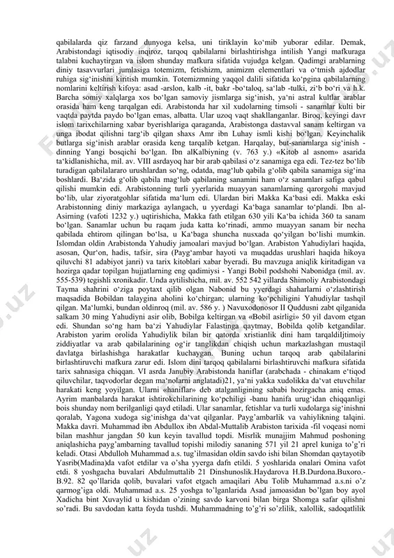 a sharq davlatlarini bog‘lovchi karvon yo‘llari o‘tgan va uchta qit‘ani tutashtirib turadi) sababli, savdo-sotiq va hunarmandchilik qadimdan rivojlangan. iqtisodiy rivojlanish darajasi yarimorolning hududlarida turlicha bo‘lgan. uning bepoyon cho‘llarida yashagan ko‘chmanchi arablar chorvachilik bilan shug‘ullangan. yarimorolning shimoliy qismida vizantiya va mesopotamiya kabi qadimgi madaniy markazlarning ta‘siri kuchli edi. karvon yo’li o‘tgan janubi-g‘arbiy qismi (hijoz)da qadimdan savdo sotiq, sun‘iy sug‘orishga asoslangan dehqonchilik va qisman hunarmandchilik rivojlangan. milodiy i asrda arabistonning janubi-g‘arbiy qismida shahar-davlatlar vujudga kelgan. iv-vi asrlarda bu yyerda makka, yasrib, toif singari yirik shaharlar mavjud edi. ularda istiqomat qiluvchi arab zodagonlarining daromadini karvon yo‘llaridan kelayotgan boj soliqlari va savdo-sotiq tushumlari tashqil etgan. mintaqadagi iqtisodiy jonlanish natijasida ko‘chmanchi chorvador qabilalarda urug‘-qabilaviy munosabatlarning emirilishi va davlat uyushmalarining paydo bo‘lish jarayoni kuchaygan. islomgacha bo‘lgan davrda arablarda johiliya davri hukm surgan. «johiliya» so‘zi adabiy arab tilida «bilmaslik- nodonlik», ma‘nolarini byeradi. bu davrda axloqsizlik, nodonlik, sudxo‘rlik, xotin-qizlarga past nazar bilan qarash holatlari kuchayib borgan edi. arabiston …