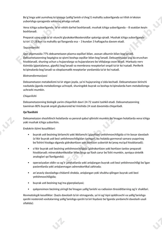 da bo‘lganligi sababli, glyukokortikosteroidlar organizmning ko‘pchilik hujayralariga ta‘sir etadi deb hisoblash mumkin. farmakokinetikasi so‘rilishi deksametazon in‘eksiya qilingan joydan tez so‘riladi. qon plazmasidagi maksimal konsentrasiyasiga vena ichiga yuborilgandan 5 minutdan keyin va mushak ichiga yuborilganda 1 soat davomida erishiladi. bo‘g‘imga yoki yumshoq to‘qimaga (yallig‘lanish o‘chog‘i) mahalliy yuborilganda so‘rilish in‘eksion yuborishga qaraganda sekinroq amalga oshadi. vena ichiga yuborilganda, ta‘sir etishi darhol boshlanadi, mushak ichiga yuborilganda – 8 soatdan keyin boshlanadi. preparat uzoq vaqt ta‘sir etuvchi glyukokortikosteroidlar qatoriga qiradi. mushak ichiga yuborilganda ta‘siri 17-28 kun va mahalliy qo‘llanganda esa – 3 kundan 3 haftagacha davom etadi. taqsimlanishi qon plazmasida 77% deksametazon plazma oqsillari bilan, asosan albumin bilan bog‘lanadi. deksametazonning faqatgina oz qismi boshqa oqsillar bilan bog‘lanadi. deksametazon yog‘da eruvchan hisoblanadi, shuning uchun u hujayralarga va hujayralararo bo‘shliqlarga oson kiradi. markaziy nerv tizimida (gipotalamus, gipofiz) bog‘lanadi va membrana reseptorlari orqali ta‘sir ko‘rsatadi. periferik to‘qimalarda bog‘lanadi va sitoplazmatik reseptorlar yordamida ta‘sir ko‘rsatadi. biotransformasiyasi deksametazon metabolizmi …