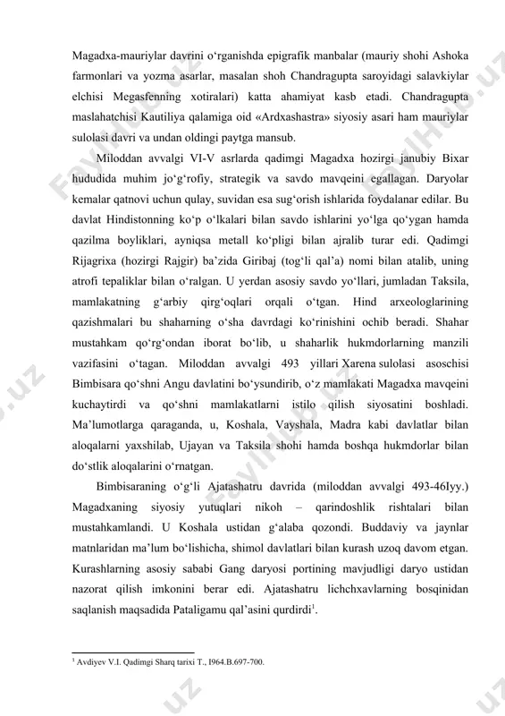 ilish siyosatini boshladi. ma’lumotlarga qaraganda, u, koshala, vayshala, madra kabi davlatlar bilan aloqalarni yaxshilab, ujayan va taksila shohi hamda boshqa hukmdorlar bilan do‘stlik aloqalarini o‘rnatgan. bimbisaraning o‘g‘li ajatashatru davrida (miloddan avvalgi 493-46iyy.) magadxaning siyosiy yutuqlari nikoh – qarindoshlik rishtalari bilan mustahkamlandi. u koshala ustidan g‘alaba qozondi. buddaviy va jaynlar matnlaridan ma’lum bo‘lishicha, shimol davlatlari bilan kurash uzoq davom etgan. kurashlarning asosiy sababi gang daryosi portining mavjudligi daryo ustidan nazorat qilish imkonini berar edi. ajatashatru lichchxavlarning bosqinidan saqlanish maqsadida pataligamu qal’asini qurdirdi . bu urushlarda magadxa hukmdorlarining yutuqlari davlat chegaralarini kengaytirish imkonini berdi. shishunaga sulolasiga asos solingan davrda magadxa davlatiga ko‘plab, shu jumladan, uzoq muddat qarshilik ko‘rsatgan avanti davlati ham qo‘shib olindi. shu bilan birga, ushbu sulola davrida magadxa davlati o‘z hukmdorligini g‘arbiy hindistonga ham yoydi. udayin (miloddan avalgi 46i–445 yy.) magadxa tarixida ilk marotaba poytaxtni rajagrixadan pataliputraga ko‘chirib, bu shahar tez orada shimoliy hindistonning yirik markaziga aylandi. poytaxtning pataliputraga ko‘chishi …