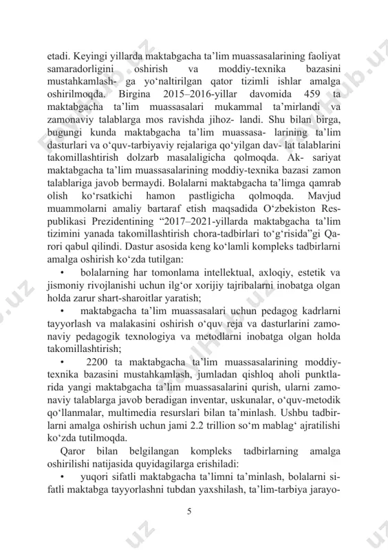 orqali kengaytirishga; · qishloq joylardagi maktabgacha ta’lim muassasalarida ota- onalar badal to‘lovini 30 foizgacha kamaytirishga; · bolalarning maktabgacha ta’limga qamrovini 1,5 barobarga oshirishga. dasturning samarali amalga oshirilishi unda ko‘zda tutilgan ko‘rsatkichlar ijrosining borishini tizimli monitoring qilib borish orqali davlat organlarining doimiy nazoratida bo‘ladi.3 bu qaror maktabgacha ta’lim tizimini yanada takomillashuviga xizmat qiladi. o‘zbekiston respublikasining «maktabgacha ta’lim konsepsiyasi»da ko‘rsatib o‘tilganidek, maktabgacha ta’lim bu ko‘p tomonlamali, maqsadga yo‘naltirilgan, bolani ta’limning keyingi bosqichi – maktab ta’limiga tayyorlovchi, jismoniy, ruhiy, individual va yoshga doir rivoj- lanishini ta’minlovchi ta’lim va tarbiya jarayonidir. «maktabgacha ta’lim konsepsiyasi»da maktabgacha ta’lim ma- salasi alohida yoritib o‘tilgan o‘zbekiston respublikasi konstitutsi- yasi, o‘zbekiston respublikasining «ta’lim to‘g‘risida»gi qonuni, kadrlar tayyorlash milliy dasturi va boshqa me’yoriy-huquqiy huj- jatlar asosida ishlab chiqilgan bo‘lib, unda respublikamizda maktab- gacha ta’limni rivojlantirishning zamonaviy yo‘nalishlari o‘z aksini topgan4. shuningdek, konsepsiyada maktabgacha ta’limning asosiy ik- kita – didaktik va metodik modellarining mohiyati ham chuqur 3 o‘zb. res. prezidenti sh.m.mirziyoyevning …