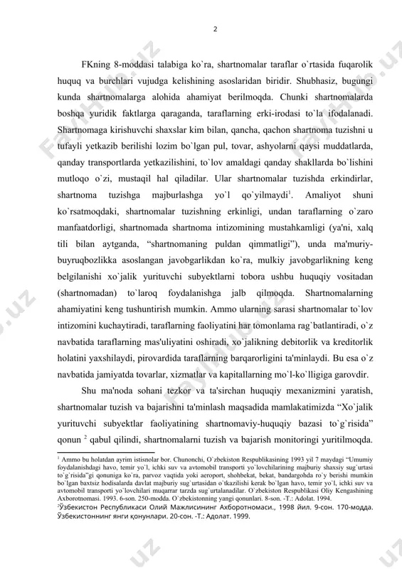 a mamlakatimizda “xo`jalik yurituvchi subyektlar faoliyatining shartnomaviy-huquqiy bazasi to`g`risida” qonun qabul qilindi, shartnomalarni tuzish va bajarish monitoringi yuritilmoqda. bular o`z navbatida tuzilgan shartnomalarni tezroq va realroq ishlashiga xizmat qilmoqda. shartnoma ikki yoki undan ortiq shaxsning fuqarolik huquqlari va burchlarini belgilash, o`zgartirish yoki bekor qilishga qaratilgan o`zaro kelishuvidir. shartnoma atamasi uch ma'noda: yuridik fakt; biron-bir yuridik faktga asoslangan, moddiy yoki moddiy manfaatlar to`g`risidagi huquqiy munosabat; shaxslar (fuqarolar va tashkilotlar) nima to`g`risida o`zaro kelishsalar, shuni aks ettiruvchi, ifodalovchi hujjat ma'nosida ishlatiladi. bu yerda u o`zining birinchi ma'nosi – yuridik fakt sifatida ko`riladi va o`rganiladi. yodingizda bo`lsa, yuridik fakt tushunchasi “fuqarolik-huquqiy munosabat” mavzusida batafsil berilgan edi. unda yuridik faktlar mazmuni jihatidan ikki asosiy toifaga: yuridik hodisalar va harakatlarga bo`lingan edi. yuridik harakatlar o`z navbatida huquq yo`l qo`ygan harakatlar sifatida bir tomonlama va ikki tomonlama bitimlar (shartnomalar) dan iboratligi ko`rsatilgan edi. ikki tomonlama bitimlarning hammasi (oldi, sotdi, ijara, qarz va boshqalar) shartnoma hisoblanadi. bir …