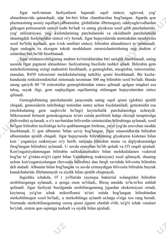 epatotsitlar bilan endotelial hujayralaro'rtasida joylashgan disse bo'shlig'igacha o'tkazib, qonni filtrlash xususiyatiga ega bo'lgan fenesterlar bilan ta'minlanadi. subendotelial bo'shliqda yulduzsimon hujayralar (ito hujayralari) topiladi, ular aktin va miozin borligi tufayli muayyan moddalar, masalan endotelin-l ta'siri ostida qisqarish qobiliyatiga ega bo'lib, shu tariqa qon oqimini sinusoidlar darajasida amalga oshirib turadi. qon kapillyarlar orqali o'tib markaziy venaga tushadi, ular birlashib, so'ngra jigar venalarini xosil qiladi. jigar venalari 3-5 ta miqdorda pastki kovak venasiga quyiladi jigar ichi o't yo'llari darvoza venasi va jigar arteriyasini tarmoqlarining yo'li bo'ylab joylashgan. (yng va chap bot lakchali jigar yo'llari birga qo'shilib, umumiy jigar o' t yo'lini (gepatikoxoledox) xosil qiladi. unga qopcha yo'li quyilgandan keyin, bu yo'l — umumiy o't yo'li (xoledox) deb ataladi va me'da osti bezi yo'li bilan birga o'n ikki barmoq iehakka quyiladi limfa dişse bo'shliqlarida xosil bo'ladi. jigarda venoz oqim buzilganda va sinusoidal bosim orta borganda limfa ishlanishi keskin ko'payadi, bu astsit xosil bo'lishining eng …