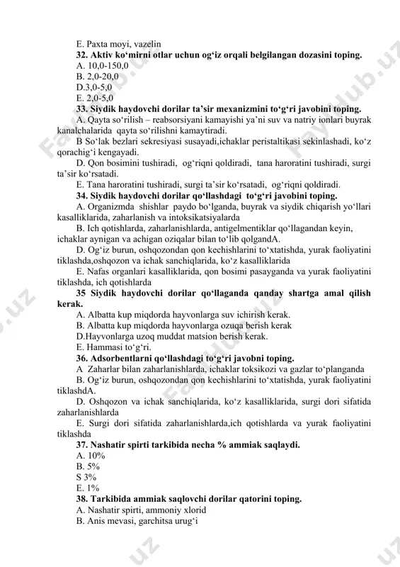 tini tiklashda 37. nashatir spirti tarkibida necha % ammiak saqlaydi. a. 10% b. 5% s 3% e. 1% 38. tarkibida ammiak saqlovchi dorilar qatorini toping. a. nashatir spirti, ammoniy xlorid b. anis mevasi, garchitsa urug‘i d.apomorfin, veratrin e. qand, asal 39. tarkibida efir moylari saqlovchi dorilar qatorini toping. a. anis mevasi, garchitsa urug‘i b. nashatir spirti, ammoniy xlorid d.apomorfin, veratrin e. qand, asal 40. tarkibida qustiruvchi dorilar qatorini toping. a. apomorfin, veratrin b. anis mevasi, garchitsa urug‘i d.nashatir spirti, ammoniy xlorid e. qand, asal 41. tarkibida shirin moddalar saqlovchi dorilar qatorini toping. a. qand, asal, saxarin b. anis mevasi, garchitsa urug‘i d.apomorfin, veratrin e. nashatir spirti, ammoniy xlorid 42.moy saqlovchi surgi dorilarni aniqlang a. paxta moyi, zig‘ir moyi b. glouber tuzi, magniy sulfat d.aloyo, ravoch ildizi e. karboxolin, arekalin 43. antraxinon saqlovchi surgi dorilarni aniqlang a. aloyo, ravoch ildizi b. glouber tuzi, magniy sulfat d.paxta moyi, zig‘ir moyi e. karboxolin, …