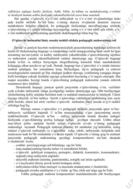 arni o’rganish uchun ham asos sanaladi. o’qituvchi pedagogik faoliyatini o’rganishga bag’ishlangan ko’p yillik tajribalar asosida qilingan nazariy xulosalar pedagogik mahoratning rivojlanish jarayonini beshta elementdan iborat tizim asosida o’rganish imkoniyatini beradi. bu o’qituvchining kasbiy refleksiyasi rivojlangani sari kechadigan va uning asosida uzluksiz pedagogik kasbiy mahoratini va o’z – o’zini takomillashtirish imkoniyatini ta’minlaydigan jarayonlarni chuqurroq tushunishni ta’minlaydi (chizmaga qarang). ( касбий педагогик рефлексия ўз – ўзини билиш ўз – ўзини англаш ўз – ўзини белгил аш ўз – ўзини ривожлантириш ўз – ўзини назорат қилиш ) 9–chizma. o’qituvchining kasbiy refleksiyasi asosida pedagogik mahoratining rivojlanishi. o’z–o’zini bilish jarayoni o’qituvchining pedagogik mahorati doirasida ma’lumotlarni qayd qilish darajasida kechadi, bunda refleksiyaning passiv shakli ustuvorlik qiladi. o’qituvchi pedagogik faoliyatida yuzaga kelayotgan turli qiyinchiliklar va muammolarning sabablarini, erishilayotgan yutuqlar va natijalarni shunchaki qayd qilib boradi. o’z – o’zini anglash jarayoni o’qituvchining o’z faoliyati va unda o’ziga nisbatan «metapozitsiya» (noaniq pozitsiyada)da turib, o’ziga tashqaridan qarash, o’zini kuzatish malakasini …