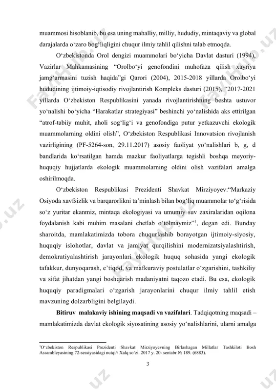 72-sessiyasidagi nutqi// xalq so‘zi. 2017 y. 20- sentabr № 189. (6883). ] bitiruv malakaviy ishining maqsadi va vazifalari. tadqiqotning maqsadi – mamlakatimizda davlat ekologik siyosatining asosiy yo‘nalishlarini, ularni amalga oshirish institutsional tizimini tuzilishi hamda vazifalarini tahlil qilish va mintaqada barqaror ekologik vaziyatni shakllantirishning ahamiyatini nazariy asoslab berishdan iborat bo‘lsa, vazifalari: birinchidan, davlat ekologik siyosiy institutsional tizimining demokratik xarakteri va gumanistik mohiyatini tahlil qilish; ikkinchidan, ekologik siyosatning obyektiv asoslari, subyektiv omillarini aniqlash va samaradorligini baholash; uchinchidan, ekologik siyosatni harakatlantiruvchi motivlar va mexanizmlarni, ularning asosiy funksiyalarini, jamiyat hayotida tutgan mavqei va ahamiyatini tadqiq etish; turtinchidan, ekologik havfsizlikni ta’minlashda davlat ekologik siyosatining ijtimoiy mexanizmlarini aniqlash; beshinchidan, ekologik huquq institutlari samaradorligini oshirishning konstruktiv usullarini, ratsional vositalarini ko‘rsatishdan iboratdir. mavzuning o‘rganilganlik darajasi. mamlakatimizda mustaqillik yillarida ijtimoiy-siyosiy munosabatlarni erkinlashtirish va demokratlashuvi jarayonida ekologik siyosatning fundamental nazariy asoslari, metodologik tamoyillari va amaliyotining gumanistik mohiyati o‘zbekistonning birinchi prezidenti va prezident shavkat mirziyoyevning asarlarida, ularni hayotga samarali va izchil …