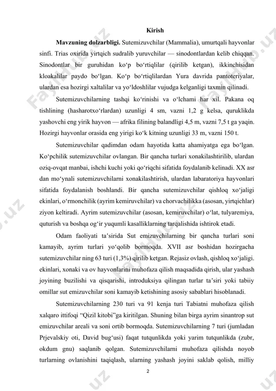 %) qirilib ketgan. rejasiz ovlash, qishloq xoʻjaligi. ekinlari, xonaki va ov hayvonlarini muhofaza qilish maqsadida qirish, ular yashash joyining buzilishi va qisqarishi, introduksiya qilingan turlar taʼsiri yoki tabiiy omillar sut emizuvchilar soni kamayib ketishining asosiy sabablari hisoblanadi. sutemizuvchilarning 230 turi va 91 kenja turi tabiatni muhofaza qilish xalqaro ittifoqi “qizil kitobi”ga kiritilgan. shuning bilan birga ayrim sinantrop sut emizuvchilar areali va soni ortib bormoqda. sutemizuvchilarning 7 turi (jumladan prjevalskiy oti, david bugʻusi) faqat tutqunlikda yoki yarim tutqunlikda (zubr, okdum gnu) saqlanib qolgan. sutemizuvchilarni muhofaza qilishda noyob turlarning ovlanishini taqiqlash, ularning yashash joyini saklab qolish, milliy bogʻlar, qoʻriqxonalar va buyurtma qoʻriqxonalar tashkil etish, tutqunlikda koʻpaytirish orqali hayvonlarni reakklimatizatsiya kilish (qaytadan tabiiy arealiga qaytarish) katta ahamiyatga ega. qoʻriqxonalar tashkil etish orqali zubr, qulin, buxoro bugʻusi (xongul), yoʻlbars, leopard va boshqa hayvonlar saqlanib qoldi; saygʻoq, sobol, bobyor va boshqa soni qayta tiklandi. kurs ishining maqsadi: kemiruvchilar turkumini o‘rganish va tadqiq etishdan iborat. kurs …