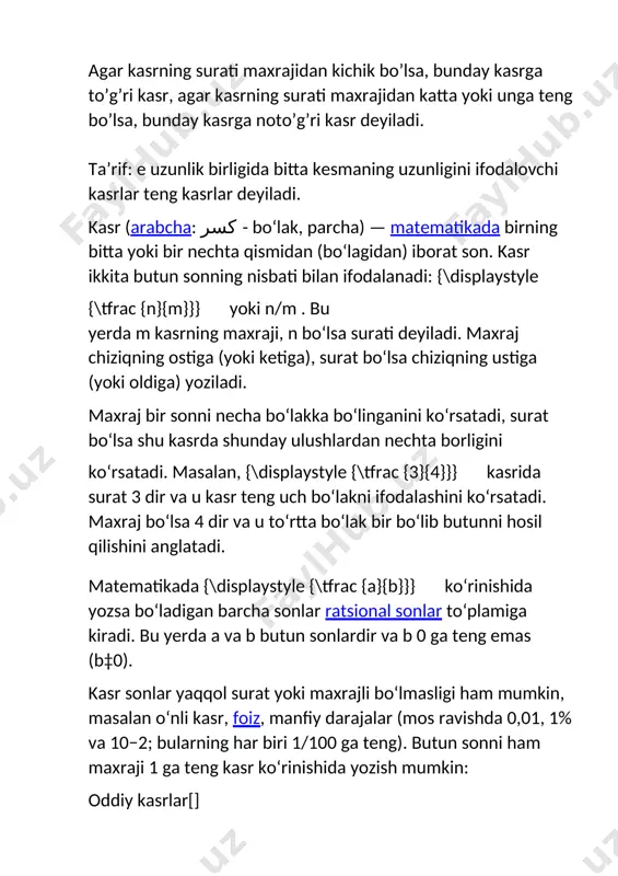 alandlikdagi {\displaystyle {\tfrac {1}{2}}} kasri; shilling kasrlari: 1/2; bunday nomlanishiga sabab bu yozish britaniya puli (£sd) bilan ishlatilgan. masalan, 2 shilling va 6 pennini yarim krona deb 2/6 kabi yozishgan. „ikki shilling va 6 penni“ kasr boʻlmagan boʻlsa ham, oldinga qaragan egri chiziq hozir kasrlar bilan ishlatiladi. masalan, satrlarni bir tekis qilib yozish uchun. yana kasrlar ichidagi kasrlarni yoki darajalar ichidagi kasrlarni yozish uchun ishlatiladi (qarang: murakkab kasr); qavatli kasrlar: {\displaystyle {\tfrac {1}{2}}}; bu belgilashda matnning ikki yoki undan koʻp satri ishlatiladi. bunday yozish matnda satrlar orasida joy ajratadi. katta boʻlgani uchun oʻqish oson. ammo, sodda kasrlarni yozishda yoki murakkab kasrlar ichidagi kasrlarni yozishda ishlatilsa muammoli boʻlishi mumkin. toʻgʻri va notoʻgʻri kasrlar toʻgʻri kasr deb suratining moduli maxrajining modulidan kichkina kasrga aytiladi. agar kasr toʻgʻri boʻlmasa u notoʻgʻri kasr deb ataladi. notoʻgʻri kasrlar birga teng yoki katta boʻladi. aralash kasrlar[butun son va toʻgʻri kasr bilan yozilgan kasr aralash kasr deb …