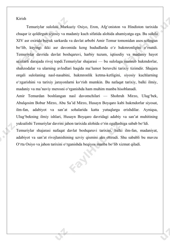 ari orqali bir necha asrlar davomida o‘z ta’sirini saqlab kelgan. temuriylar nafaqat harbiy va siyosiy sohada, balki madaniyat, ilm-fan va san’atning rivojlanishida ham katta iz qoldirgan. ushbu matn temuriylar shajarasining asosiy vakillari, ularning hukmronligi va madaniy-ma’naviy merosini keng yoritishga bag‘ishlanadi. temuriylar shajarasining tuzilishi va asosiy vakillari temuriylar sulolasi amir temur (1336–1405) tomonidan asos solingan bo‘lib, uning avlodlari orqali bir necha avlod davomida davom etdi. amir temur o‘z imperiyasini movarounnahr (hozirgi o‘zbekiston, tojikiston, qozog‘istonning janubiy qismlari va qirg‘izistonning ba’zi hududlari) markazida qurgan edi. uning harbiy yurishlari natijasida imperiya chegaralari hindistondan tortib o‘rta sharq va kavkazgacha kengaydi. temuriylar sulolasi o‘zining tashkiliy tuzilishi va davlat boshqaruvi bilan ajralib turardi, ammo amir temurdan keyin uning avlodlari o‘rtasida taxt uchun kurashlar imperiyaning yaxlitligiga putur yetkazdi.amir temur o‘zining eng muhim merosxo‘rlaridan biri sifatida o‘g‘li shohruh mirzoni qoldirdi. shohruh mirzo, ulug‘bek, abulqosim bobur mirzo va husayn boyqaro kabi shaxslar sulolaning eng muhim vakillari bo‘lib, ularning har biri …