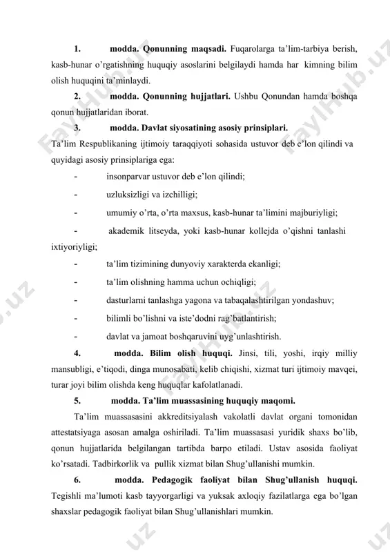 oqiy fazilatlarga ega bo’lgan shaxslar pedagogik faoliyat bilan shug’ullanishlari mumkin. 7. modda. ta’lim standartlari. umumiy o’rta, o’rta maxsus, kasb-hunar, oliy ta’lim mazmuniga hamda sifatiga qo’yiladigan talablarni belgilaydi. buni bajarish barcha ta’lim muassasalari uchun majburiydir. 8. modda. ta’lim berish tilidan qanday foydalanish tartibi. «davlat tili haqida»gi qonuni bilan tartibga solinadi. 9. modda. ta’lim tizimi va turlari. a) dtsga mos ta’lim dasturlarini bajaruvchi davlat va nodavlat ta’lim muassasalari. b) ta’lim tizimining faoliyat ko’rsatishini ta’minlash uchun zarur bo’lgan tadqiqotlarini bajaruvchi ilmiy pedagogik muassasalar. v) davlat boshqaruv organlari va ularga qarashli korxonalar, muassasalar va tashkilotlar, ta’lim tizimi yagona va uzluksizdir. 10. modda. ta’lim turlari . maktabgacha ta’lim; umumiy o’rta ta’lim; o’rta maxsus, kasb-hunar ta’limi; oliy ta’lim; oliy o’quv yurtlaridan keyingi ta’lim; malaka oshirish va qayta tayyorlash; maktabdan tashqari ta’lim; 19- modda ta’lim to’g’risidagi hujjatlar akkreditatsiya qilingan ta’lim muassasalarining bitiruvchilarga davlat tomonidan tasdiqlangan namunadagi ma’lumot to’g’risidagi hujjat (shaxodatnoma, diplom, sertifikat, guvohnoma) berildi. diplomga o’zlashtirilgan fanlar …