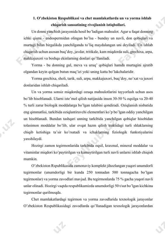 makkajuxori, buq’doy, no’xat va juxori donlaridan ishlab chiqariladi. un va yorma sonsiz miqdordagi ozuqa mahsulotlarini tayyorlash uchun asos bo’lib hisoblanadi. ularni iste’mol qilish natijasida inson 30-50 % oqsilga va 20-40 % turli zarur biologik moddalarga bo’lgan talabini qondiradi. oziqlanish nisbatida eng qimmatlisi, tarkibida oziqlantiruvchi elementlari ko’p bo’lgan oddiy yanchilgan un hisoblanadi. bundan tashqari unning tarkibida yanchilgan qobiqlar hisobidan tolasimon moddalar bo’lib, ular ovqat hazm qilish traktidagi turli shlaklarning chiqib ketishiga ta’sir ko’rsatadi va ichaklarning fiziologik funkstiyalarini yaxshilaydi. hozirgi zamon tegirmonlarida tarkibida oqsil, kraxmal, mineral moddalar va vitaminlar miqdori ko’paytirilgan va kamaytirilgan turli navli unlarni ishlab chiqish mumkin. o’zbekiston rspublikasida zamonaviy komplekt jihozlangan yuqori unumdorli tegirmonlar (unumdorligi bir kunda 250 tonnadan 500 tonnagacha bo’lgan tegirmonlar) va yorma zavodlari mavjud. bu tegirmonlarda 75 % gacha yuqori navli unlar olinadi. hozirgi vaqtda respublikamizda unumdorligi 50 t/sut bo’lgan kichkina tegirmonlar qurilmoqda. chet mamlakatlardagi tegirmon va yorma zavodlarida texnologik jarayonlar o’zbekiston respublikasidagi zavodlarda qo’llanadigan texnologik …