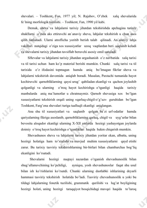 a asoslanib, qarnobliklarning qarluq, chigil va uyg’urlar bilan bevosita aloqador ekanligi ularning x-xii asrlarda hozirgi yashayotgan joylarda doimiy o’troq hayot kechirishga o’tganliklari haqida hukm chiqarish mumkin. shevashunos sheva va lahjalarni tarixiy jihatdan yoritar ekan, albatta, uning hozirgi holatiga ham to’xtalishi va mavjud muhim xususiyatlarni qayd etishi zarur. bu tarixiy tasviriy tekshirishlarning bir-birlari bilan chambarchas bog’liq ekanligini ko’rsatadi. shevalarni hozirgi nuqtayi nazardan o’rganish shevashunoslik bilan shug’ullanuvchining ko’pchiligi, ayniqsa, yosh shevashunoslar faqat shu usul bilan ish ko’rishlarini ko’rsatdi. chunki ularning dastlabki ishlarining deyarli hammasi tasviriy tekshirish holatida bo’ladi. tasviriy chevashunoslik u yoki bu tildagi lahjalarning fonetik tuzilishi, grammatik qurilishi va lug’at boyligining hozirgi holati, uning hozirgi taraqqiyot bosqichidagi mavqei haqida to’laroq ma`lumot beradi. unda ayrim fonetik o’zgarishlar va jarayonlar, grammatik shakl va qo’shimchalarning qanday yuzaga kelganligi, ulardagi o’zgarishlarni tarixiy jihatdan tekshirish tadqiqotchining diqqat markazida bo’lmaydi.sheva va lahjalarning hozirgi holatini tekshirganda, ayni vaqtda mavjud bo’lgan shevalar vakillarining og’zaki nutqi va o’sha aholi orasida …
