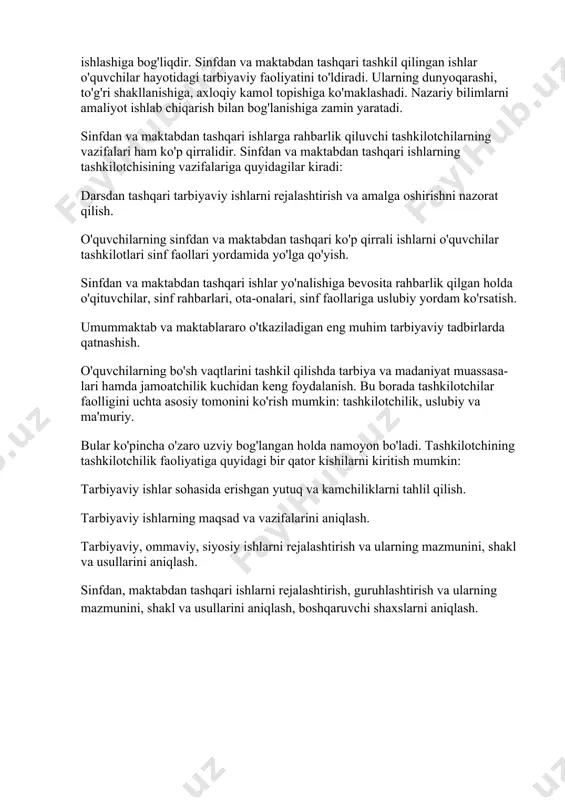 at tobora ko’proq mustaqil xususiyatga ega bo’lib boraveradi. tabiat va jamiyat turmushda uchraydigan hodisa va sharoitlarni tushunishga ham idrok etib o’z atrofidagilarga munosabatda bo’lishiga ko’nikib boradi. o'quvchilarni har tomonlama etuk, barkamol qilib tarbiyalash masalalarini muvaffaqiyatli hal etish, ularda faol hayotiy mavqeni shakllantirish, o'zlashtirish va bilim sifatini oshirish ko'p jihatdan kuni uzaytirilgan guruhlarining samarali ishlashiga bog'liqdir. sinfdan va maktabdan tashqari tashkil qilingan ishlar o'quvchilar hayotidagi tarbiyaviy faoliyatini to'ldiradi. ularning dunyoqarashi, to'g'ri shakllanishiga, axloqiy kamol topishiga ko'maklashadi. nazariy bilimlarni amaliyot ishlab chiqarish bilan bog'lanishiga zamin yaratadi. sinfdan va maktabdan tashqari ishlarga rahbarlik qiluvchi tashkilotchilarning vazifalari ham ko'p qirralidir. sinfdan va maktabdan tashqari ishlarning tashkilotchisining vazifalariga quyidagilar kiradi: darsdan tashqari tarbiyaviy ishlarni rejalashtirish va amalga oshirishni nazorat qilish. o'quvchilarning sinfdan va maktabdan tashqari ko'p qirrali ishlarni o'quvchilar tashkilotlari sinf faollari yordamida yo'lga qo'yish. sinfdan va maktabdan tashqari ishlar yo'nalishiga bevosita rahbarlik qilgan holda o'qituvchilar, sinf rahbarlari, ota-onalari, sinf faollariga uslubiy yordam ko'rsatish. umummaktab …