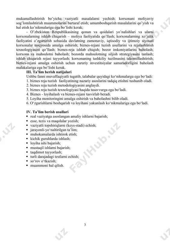 ab beradi. 5. loyiha monitoringini amalga oshirish va baholashni bilib oladi. 6. o‘zgarishlarni boshqarish va loyihani yakunlash ko‘nikmalariga ega bo‘ladi. iv. ta’lim berish usullari · real vaziyatga asoslangan amaliy ishlarni bajarish; · esse, tezis va maqolalar yozish; · vaziyatli topshiriqlarni (keys-stadi) echish; · jarayonli-yo‘naltirilgan ta’lim; · muhokamalarda ishtirok etish; · kichik guruhlarda ishlash; · loyiha ishi bajarish; · mustaqil ishlarni bajarish; · taqdimot tayyorlash; · turli darajadagi testlarni echish; · so‘rov o‘tkazish; · muammoni hal qilish. v. fanning tarkibiy tuzilishi: t/r mavzular ma’ruza, amaliy va seminar mashg‘ulotlar rejasi soatlar ma’ruza mashg‘ulotlari amaliy va seminar mashg‘ulotlari 1. bozor iqtisodiyoti va biznes 1. bozor iqtisodiyoti tushunchasi va uning belgilari 2. kichik biznesning bozor iqtisodiyotini rivojlantirishdagi o’rni 3. biznes reja – kichik biznes va tadbirkorlik faoliyatining asosi sifatida 2 2 2. bozor iqtisodiyoti sharoitida biznesni rejalashtirish va bashoratlash 1. korxona faoliyatida rejalashtirishning o’rni va ahamiyati 2. rejalashtirishning maqsadi va vazifalari 3. rejalashtirish tamoyilari …
