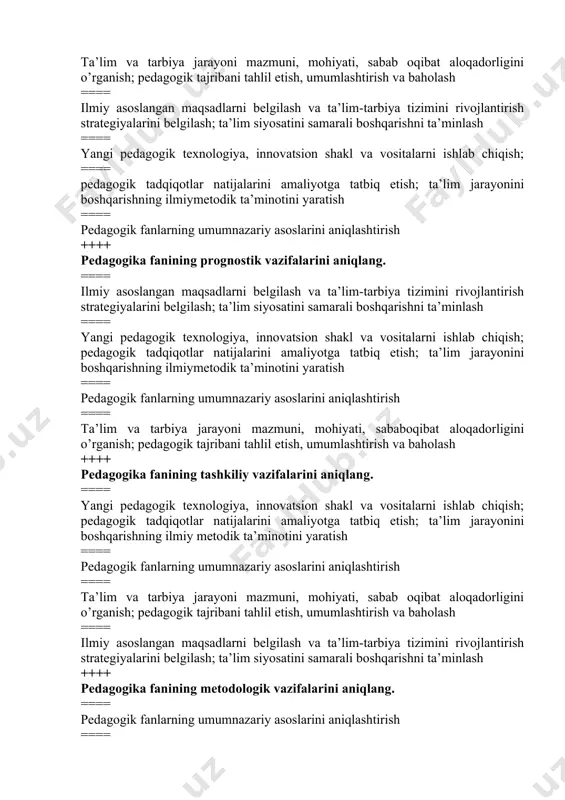 mumnazariy asoslarini aniqlashtirish ==== ta’lim va tarbiya jarayoni mazmuni, mohiyati, sababoqibat aloqadorligini o’rganish; pedagogik tajribani tahlil etish, umumlashtirish va baholash ++++ pedagogika fanining tashkiliy vazifalarini aniqlang. ==== yangi pedagogik texnologiya, innovatsion shakl va vositalarni ishlab chiqish; pedagogik tadqiqotlar natijalarini amaliyotga tatbiq etish; ta’lim jarayonini boshqarishning ilmiy metodik ta’minotini yaratish ==== pedagogik fanlarning umumnazariy asoslarini aniqlashtirish ==== ta’lim va tarbiya jarayoni mazmuni, mohiyati, sabab oqibat aloqadorligini o’rganish; pedagogik tajribani tahlil etish, umumlashtirish va baholash ==== ilmiy asoslangan maqsadlarni belgilash va ta’lim-tarbiya tizimini rivojlantirish strategiyalarini belgilash; ta’lim siyosatini samarali boshqarishni ta’minlash ++++ pedagogika fanining metodologik vazifalarini aniqlang. ==== pedagogik fanlarning umumnazariy asoslarini aniqlashtirish ==== yangi pedagogik texnologiya, innovatsion shakl va vositalarni ishlab chiqish; pedagogik tadqiqotlar natijalarini amaliyotga tatbiq etish; ta’lim jarayonini boshqarishning ilmiymetodik ta’minotini yaratish ==== ta’lim va tarbiya jarayoni mazmuni, mohiyati, sabab oqibat aloqadorligini o’rganish; pedagogik tajribani tahlil etish, umumlashtirish va baholash ==== ilmiy asoslangan maqsadlarni belgilash va ta’lim-tarbiya tizimini rivojlantirish …