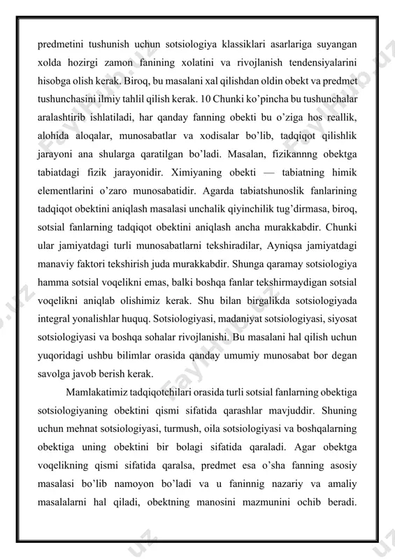 hdan boshlanadi. buning natijasi uchun esa insondan yangi faoliyat shakli talab qilinadi. sotsiologiyaning ilmiy jarayonga olib chiqilishi o. kont nomi bilan bogliqdir. u yangi fan tomoni «sotsiologiya» deb ataladi. xix asrning 30-yillarida chop etilgan «pozitov falsafa ruhi» kitobi yangi ijtimoiy fanini paydo bolishidan darak berdi. shu vaqtdan boshlab sotsiologiyaning obekti va predmeti tarif qilish boshlanadi. fanning obekti va predmetini aniqlash tadqiqot metodini belgilash, tarixiy taraqqiyoti va malum bilimlarga erishish darajasi bilan o’sha fanning mavqeini belgilab olish mumknn bo’ladi. sotsiologiyaning mustaqil fan sifatida kechroq paydo bo’lishi, boshqa fanlarga nisbatan yosh bo’lganligidan uning obekti va subekti muammosi hozirgi kunda ham eng dolzarb muammodir. chunki bu masala sotsiologiyaning vazifasini aniqlab beradi. hozirgi kunda, fandagi bo’linish (differensiya) jarayoni tuganlanmagan bir sharoitda shuningdek sotsiologiyaning faoliyat ko’lami aniq belgilanmagan bir vaqtda, uning obekti va predmetini aniqlash qiyin masaladir. mana shuning uchun hozirgi vaqtda bazi tadqiqotchilar sotsiologiyaning predmetini 100 dan ortiq tarifi borligini aytadilar. bu masalani hal …