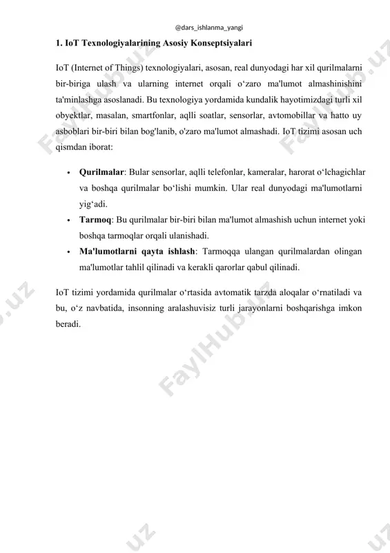 yordamida ma'lumotlar internetga jo‘natilishidan oldin qurilmada ishlanadi, bu esa tezlikni oshiradi va tarmoqlarni engillashtiradi. · big data: iot qurilmalaridan to‘plangan katta hajmdagi ma'lumotlar "big data" texnologiyasi yordamida tahlil qilinadi. bu esa murakkab qarorlarni qabul qilishda yordam beradi. 3. iot texnologiyalarining jamiyat va sanoatga ta'siri iot texnologiyalari jamiyatda va sanoatda katta o‘zgarishlarga olib kelmoqda. bularning ba'zilari quyidagilar: · aqlli shaharlar: iot texnologiyalari yordamida shaharlar aqlli bo‘lib, energiya tejash, xavfsizlikni oshirish, va transportni optimallashtirish imkonini beradi. masalan, aqlli yoritish tizimlari, kirish joylaridagi monitoring, transport harakati haqida real vaqt ma'lumotlari. · sanoat 4.0: iot texnologiyalari ishlab chiqarish jarayonlarini avtomatlashtirish va samarali qilish uchun ishlatiladi. bu yordamida ishlab chiqarish tezligi oshadi, xatoliklar kamayadi, va resurslar samarali ishlatiladi. · sog'liqni saqlash: iot tibbiyotda masofaviy monitoring tizimlari yordamida bemorlarning holatini nazorat qilish imkonini beradi. aqlli tibbiy qurilmalar yordamida bemorlarning yuragi, bosimi va boshqa holatlari doimiy nazoratda bo‘ladi. · aqlli uylar: iot texnologiyalari yordamida uylar aqlli bo‘ladi. …