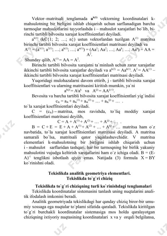 i - mahsulot sarflaridan tashqari, har bir tarmoqning bir birlik yakuniy mahsulotini vujudga keltirish xarajatlarini ham o`z ichiga oladi. b = (e-a)-1 tenglikni isbotlash qiyin emas. natijada (3) formula x = by ko`rinishni oladi. tekislikda analitik geometriya elementlari. tekislikda to`g`ri chiziq tekislikda to`g`ri chiziqning turli ko`rinishdagi tenglamalari tekislikda koordinatalar sistemasini tanlash uning nuqtalarini anali-tik ifodalash imkonini beradi. analitik geometriyada tekislikdagi har qanday chiziq biror-bir umu-miy xossaga ega nuqtalar to`plami sifatida qaraladi. tekislikda kiritilgan to`g`ri burchakli koordinatalar sistemasiga mos holda qaralayotgan chiziqning ixtiyoriy nuqtasining koordinatalari x va y orqali belgilansa, uning barcha nuqtalari uchun umumiy xossa x va y larga nisbatan teng-lama ko`rinishida ifodalanadi. shunday qilib, chiziqda yotuvchi ixtiyoriy nuqta koordinatalarini qanoatlantiruvchi x va y larga nisbatan f(x, y) = 0 tenglamaga chiziq tenglamasi deyiladi yoki f(x, y) = 0 tenglama chiziqni aniqlaydi de-yiladi. tekislikda to`g`ri burchakli koordinatalar sistemasi tanlangan bo`lsin. to`g`ri chiziqning tekislikdagi tanlangan koordinatalar sistemasiga nisbatan vaziyatini ushbu to`g`ri …