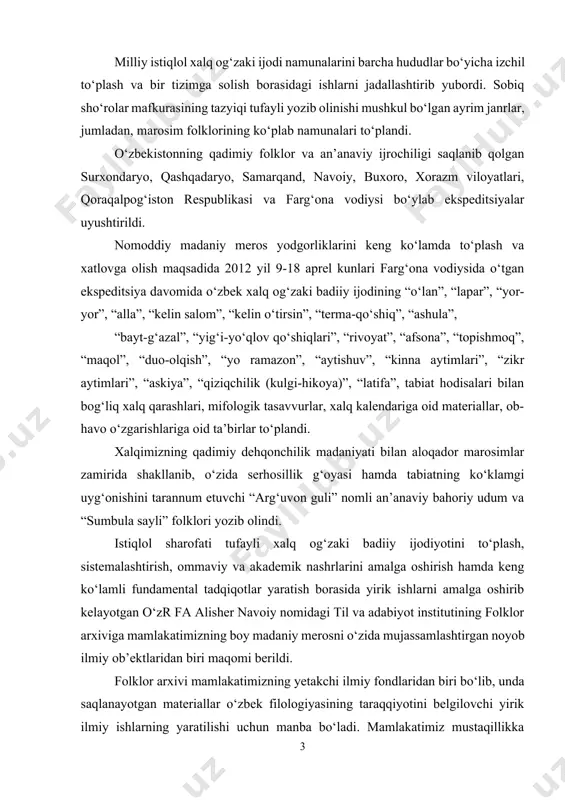 o‘zida mujassamlashtirgan noyob ilmiy ob’ektlaridan biri maqomi berildi. folklor arxivi mamlakatimizning yetakchi ilmiy fondlaridan biri bo‘lib, unda saqlanayotgan materiallar o‘zbek filologiyasining taraqqiyotini belgilovchi yirik ilmiy ishlarning yaratilishi uchun manba bo‘ladi. mamlakatimiz mustaqillikka erishganidan keyin xalq og‘zaki ijodi namunalarini nashr etish ishlari ham sifat, ham miqdor, ham qamrov jihatidan o‘sdi. har bir xalqning milliy o‘zligi, avvalo, uning urf-odatlari va marosimlarida namoyon bo‘ladi. shuning uchun mustaqillik yillarida marosim folklorining janrlar tarkibi, genezisi va badiiy xususiyatlari, ayniqsa, ilgari kam o‘rganilgan janrlarni tadqiq etish tamoyili kuchaydi. xalq og`zaki badiiy ijodiyoti xilma-xil adabiy tur va janrlarda namoyon bo`lgan hodisasifatida kishilik jamiyati tarixida ko`p vazifali ijtimoiy-estetik mohiyatga ega so`z san`ati hisoblanadi. u hamma zamonlarda ham o`z ijodkori bo`lgan xalqning orzu-armonlarini ifodalab keldi, qolaversa, xalqning o`z-o`zinigina emas, balki bolalarning ham ma`naviy-axloqiy jihatdan shakllanishlarida muhim tarbiyaviy vosita vazifasini bajarmoqda. bolalar xalq ijodiyotidan otabobolarining hayot tajribasini, mehnat va kurash ilmini o`rganib kelayotirlar. ular xalq qo`shiqlaridan, dostonu ertaklaridan, afsonayu rivoyatlaridan …