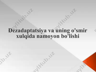 dezadaptatsiya va uning o'smirxulqi — PPTX