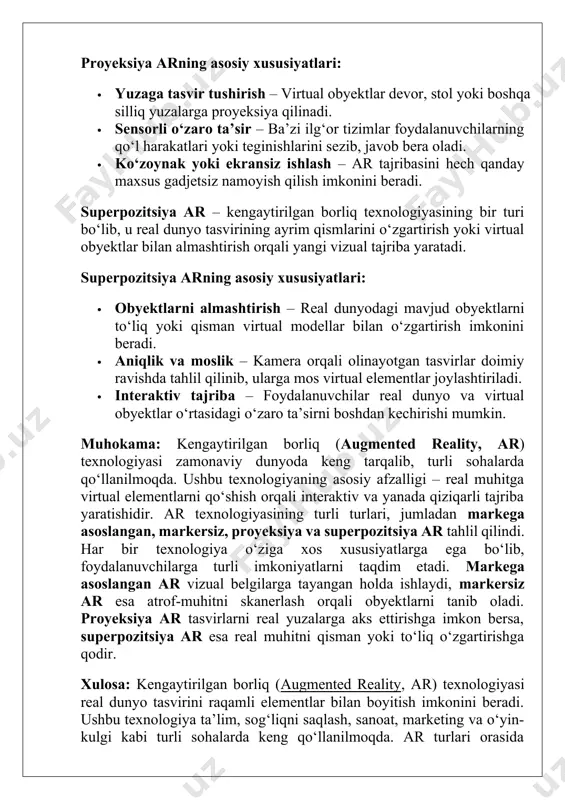 orliq texnologiyasining bir turi bo‘lib, u real dunyo tasvirining ayrim qismlarini o‘zgartirish yoki virtual obyektlar bilan almashtirish orqali yangi vizual tajriba yaratadi. superpozitsiya arning asosiy xususiyatlari: · obyektlarni almashtirish – real dunyodagi mavjud obyektlarni to‘liq yoki qisman virtual modellar bilan o‘zgartirish imkonini beradi. · aniqlik va moslik – kamera orqali olinayotgan tasvirlar doimiy ravishda tahlil qilinib, ularga mos virtual elementlar joylashtiriladi. · interaktiv tajriba – foydalanuvchilar real dunyo va virtual obyektlar o‘rtasidagi o‘zaro ta’sirni boshdan kechirishi mumkin. muhokama: kengaytirilgan borliq (augmented reality, ar) texnologiyasi zamonaviy dunyoda keng tarqalib, turli sohalarda qo‘llanilmoqda. ushbu texnologiyaning asosiy afzalligi – real muhitga virtual elementlarni qo‘shish orqali interaktiv va yanada qiziqarli tajriba yaratishidir. ar texnologiyasining turli turlari, jumladan markega asoslangan, markersiz, proyeksiya va superpozitsiya ar tahlil qilindi. har bir texnologiya o‘ziga xos xususiyatlarga ega bo‘lib, foydalanuvchilarga turli imkoniyatlarni taqdim etadi. markega asoslangan ar vizual belgilarga tayangan holda ishlaydi, markersiz ar esa atrof-muhitni skanerlash orqali obyektlarni …