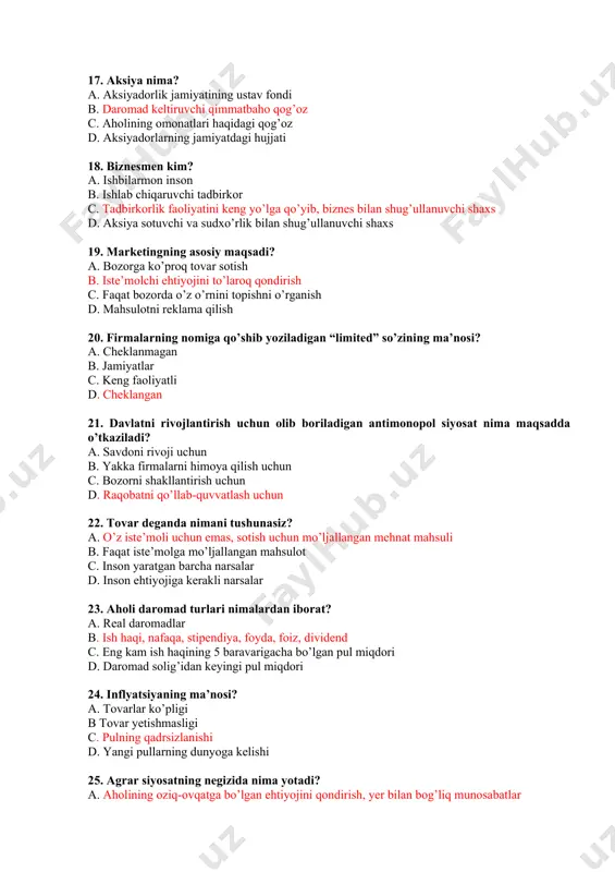 ? a. ishbilarmon inson b. ishlab chiqaruvchi tadbirkor c. tadbirkorlik faoliyatini keng yo’lga qo’yib, biznes bilan shug’ullanuvchi shaxs d. aksiya sotuvchi va sudxo’rlik bilan shug’ullanuvchi shaxs 19. marketingning asosiy maqsadi? a. bozorga ko’proq tovar sotish b. iste’molchi ehtiyojini to’laroq qondirish c. faqat bozorda o’z o’rnini topishni o’rganish d. mahsulotni reklama qilish 20. firmalarning nomiga qo’shib yoziladigan “limited” so’zining ma’nosi? a. cheklanmagan b. jamiyatlar c. keng faoliyatli d. cheklangan 21. davlatni rivojlantirish uchun olib boriladigan antimonopol siyosat nima maqsadda o’tkaziladi? a. savdoni rivoji uchun b. yakka firmalarni himoya qilish uchun c. bozorni shakllantirish uchun d. raqobatni qo’llab-quvvatlash uchun 22. tovar deganda nimani tushunasiz? a. o’z iste’moli uchun emas, sotish uchun mo’ljallangan mehnat mahsuli b. faqat iste’molga mo’ljallangan mahsulot c. inson yaratgan barcha narsalar d. inson ehtiyojiga kerakli narsalar 23. aholi daromad turlari nimalardan iborat? a. real daromadlar b. ish haqi, nafaqa, stipendiya, foyda, foiz, dividend c. eng kam ish haqining 5 …