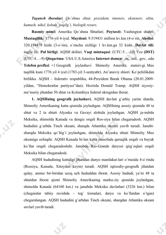janubda meksika davlatlari (3326 km.) bilan (chegaralar tabiiy ravishda – tog` tizmalari, daryo va ko`llardan o`tgan) chegaralangan. aqsh hududini g`arbdan tinch okeani, sharqdan atlantika okeani suvlari yuvib turadi. aqshning shimoldagi 49-alyaska shtati (hudud may-doni 1.519 ming kv.km, aholisi 600.000 kishi) materikning shimoli-g`arbiy qismida joylashgan va uni shimoliy muz va tinch okeani suvlari shimoli-g`arb va janubi-g`arb tomondan yuvib turadi. quruqlikda kanada bilan (2477 km.) chegaradosh. alyaska shtati hududi g`arbdan bering bo`g`ozi orqali rossiya federatsiyasi (ratmanov oroli) bi-lan chegaradosh. ma’lumki, alyaska yarim oroli hududi ilk bor sibirlik qabilalar tomonidan bir necha ming yil-lar oldin kashf etilgan va ular bering bo`g`ozidan o`tib-kelib turgan. bu hududga rasmiy ravishda birinchi marta 1732-yil 21-avgustda g`arbiy yevropaliklar kirib kelgan. alyaska hududi 1799-1867-yillarda rus-amerika kompani-yasi nazoratida bo`lgan. chor rossiyasi alyaska hududini (1.519 ming kv.km. maydonni) aqshga 1867-yil 30-mar-tida 7,2 mln. aqsh dollariga o`z qarzlari hisobiga sotib yubordi. shuningdek, aqshning 50-shtati gavayi (24 ta orollar majmuasidan iborat, 16,7 ming …
