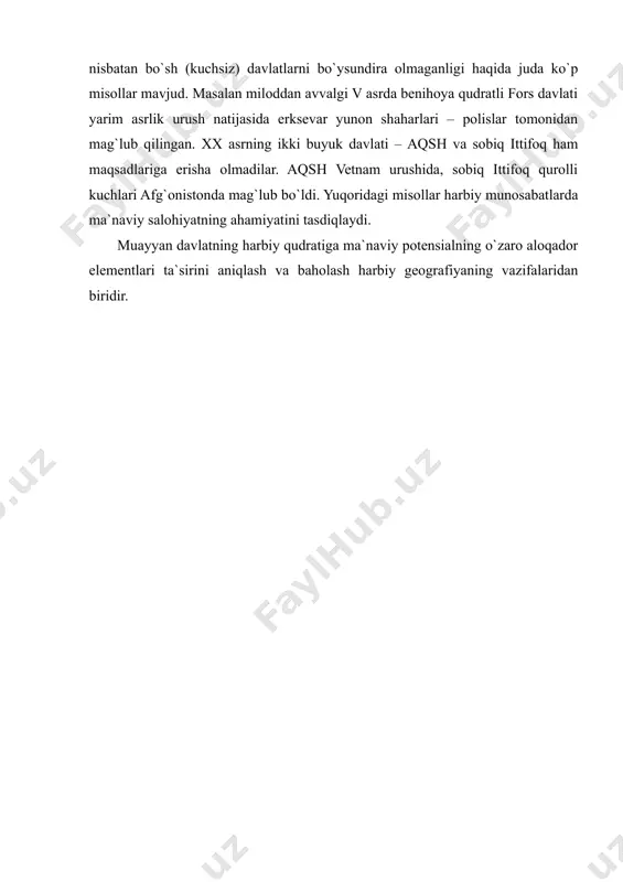 ma`naviy potensial darajasi keng xalq ommasining mavjud ijtimoiy va davlat tuzumi, davlat siyosati, urushning muddaosi bilan munosabatini ta`minlaydi. xalqning ruhiy tayyorgarligi uni og`ir sinovlardan olib o`tadi va g`alabani qo`lga kiritishda hal qiluvchi ta`sir ko`rsatadi. qadimdan kuchli hisoblangan davlatlar nisbatan bo`sh (kuchsiz) davlatlarni bo`ysundira olmaganligi haqida juda ko`p misollar mavjud. masalan miloddan avvalgi v asrda benihoya qudratli fors davlati yarim asrlik urush natijasida erksevar yunon shaharlari – polislar tomonidan mag`lub qilingan. xx asrning ikki buyuk davlati – aqsh va sobiq ittifoq ham maqsadlariga erisha olmadilar. aqsh vetnam urushida, sobiq ittifoq qurolli kuchlari afg`onistonda mag`lub bo`ldi. yuqoridagi misollar harbiy munosabatlarda ma`naviy salohiyatning ahamiyatini tasdiqlaydi. muayyan davlatning harbiy qudratiga ma`naviy potensialning o`zaro aloqador elementlari ta`sirini aniqlash va baholash harbiy geografiyaning vazifalaridan biridir.