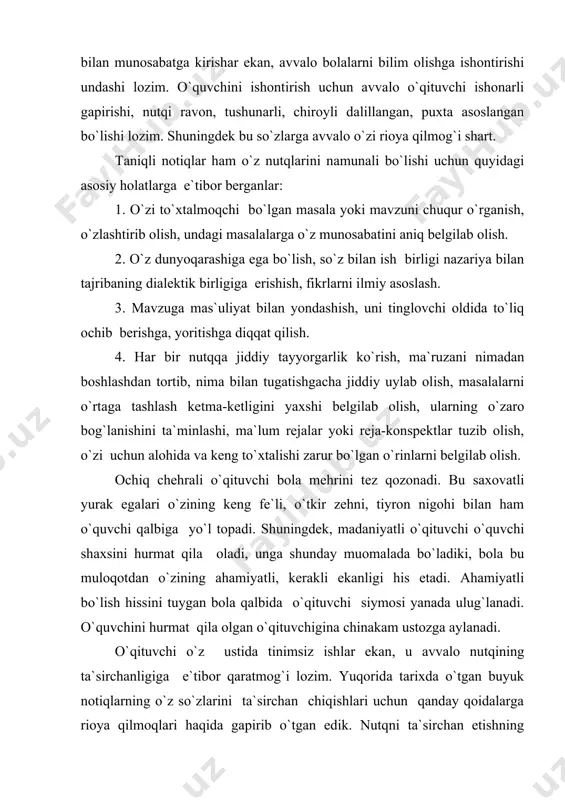 ishning yo`llaridan biri vaziyatga mos, mavzuga xos bo`lgan xalq maqollari, ayniqsa ta`sir kuchi yuqori bo`lgan rivoyatlardan, she`rlardan, badiiy asarlardan foydalanishdir. badiiy asarlarda epigraf qanday vazifani bajarsa, nutqda maqollar, aforizmlar, rivoyatlardan foydalanish ham shunchalik muhim ahamiyat kasb etadi. masalan talabaga so`z qudrati haqida ma`ruza o`qir ekanmiz, navoiyning quyidagi she`riy misralarini misol qilib keltirish, nutqning yanada ta`sirchanligini oshiradi. qalam guftoni: “man shohi jahonam, qalamkashro bamaqsad merosanam”. qalam dedi: “men-shohman va egam-qalamkashni albatta maqsadiga yetkazaman”. yoki, olibmen taxti farmonimga oson cherik tortmay xitodin to xuroson. ya`nikim, cherik (lashkar) tortmasdan xitoydan xurosongacha bo`lgan o`lkani o`z tasarrufimga oldim, zabt etdim. shuningdek, rivoyatlardan foydalansak. shu mavzuni davom ettirar ekanmiz, so`z qudrati haqida quyidagi rivoyat mavzuga mos tushadi. husayni boyqaro uzoqqa ishkorga ketgan chog`ida sevimli malikasi og`ir betob bo`lib bu dunyodan ko`z yumibdi. bu qayg`uli xabarni shohi yetkazgan kishiga shubhasiz o`limga mahkum etiladi. saroy a`yonlari navoiydan yordam berishni so`rashibdi. shunda navoiy mazkur satrlarni bitibdi: sarvigulning soyasinda so`ldi …