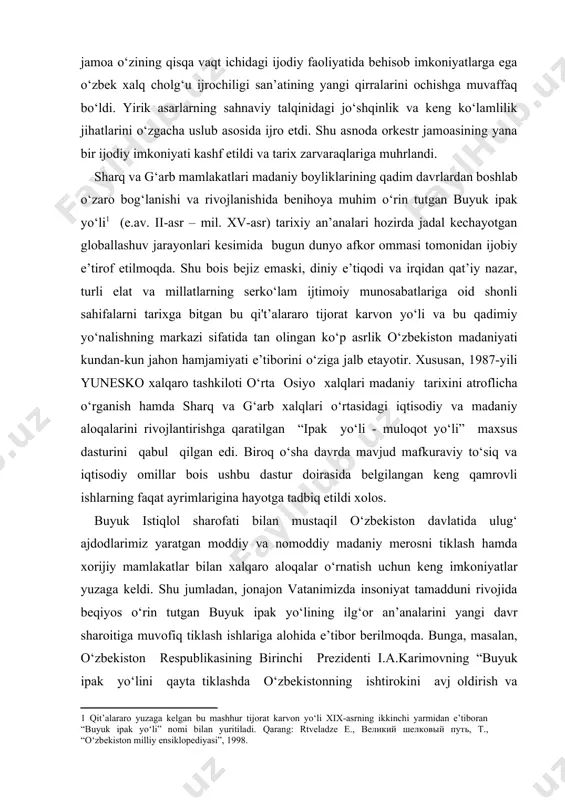an edi. biroq o‘sha davrda mavjud mafkuraviy to‘siq va iqtisodiy omillar bois ushbu dastur doirasida belgilangan keng qamrovli ishlarning faqat ayrimlarigina hayotga tadbiq etildi xolos. buyuk istiqlol sharofati bilan mustaqil o‘zbekiston davlatida ulug‘ ajdodlarimiz yaratgan moddiy va nomoddiy madaniy merosni tiklash hamda xorijiy mamlakatlar bilan xalqaro aloqalar o‘rnatish uchun keng imkoniyatlar yuzaga keldi. shu jumladan, jonajon vatanimizda insoniyat tamadduni rivojida beqiyos o‘rin tutgan buyuk ipak yo‘lining ilg‘or an’analarini yangi davr sharoitiga muvofiq tiklash ishlariga alohida e’tibor berilmoqda. bunga, masalan, o‘zbekiston respublikasining birinchi prezidenti i.a.karimovning “buyuk ipak yo‘lini qayta tiklashda o‘zbekistonning ishtirokini avj oldirish va respublikada xalqaro sayyohlikni rivojlantirish borasidagi chora-tadbirlar to‘g‘risida” 1995-yili e’lon qilingan farmoni yorqin misoldir. mustaqillik sharofati bilan 1991-yili o‘zbekiston san’at arbobi, o‘zbekistonda xizmat ko‘rsatgan artist, professor f.abdurahimova sa’yiharakatlari natijasida respublikamizda ilk bor o‘zbek xalq cholg‘ulari kamer orkestri tashkil etildi. ushbu jamoaning tahsinga sazovor tomoni shunda-ki, u bugungi respublikamiz madaniy hayotida qadimiy an’analarni zamon ruhi bilan uzviy bog‘lagan …