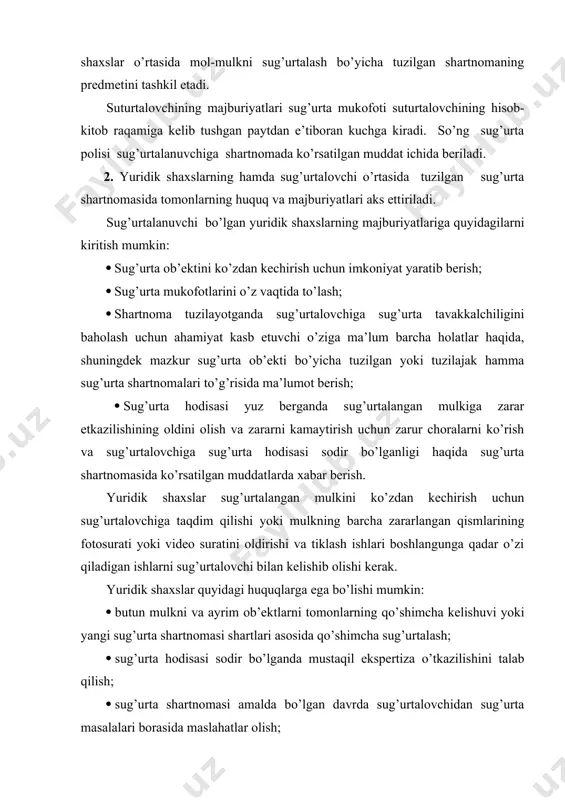 olishi kerak. yuridik shaxslar quyidagi huquqlarga ega bo’lishi mumkin: · butun mulkni va ayrim ob’ektlarni tomonlarning qo’shimcha kelishuvi yoki yangi sug’urta shartnomasi shartlari asosida qo’shimcha sug’urtalash; · sug’urta hodisasi sodir bo’lganda mustaqil ekspertiza o’tkazilishini talab qilish; · sug’urta shartnomasi amalda bo’lgan davrda sug’urtalovchidan sug’urta masalalari borasida maslahatlar olish; · sug’urtalovchi bilan kelishgan holda sug’urta shartnomasiga qo’shimcha va o’zgartirishlar kiritish. yuridik shaxslar oldida sug’urta shartnomasiga muvofiq sug’urta tashkiloti quyidagi majburiyatlarga ega bo’ladi: · shartnomada belgilangan muddatlarda sug’urta polisini berish va shartnoma tuzishda asoslanilgan sug’urtalash qoidalari bilan tanishtirish; · sug’urta shartnomasida nazarda tutilgan sug’urta hodisalari yuz berganda sug’urta hodisasi sodir bo’lganligi haqidagi dalolatnoma asosida sug’urta qoplamasi to’lash; · sug’urtalanuvchi bilan bo’ladigan munosabatlarda mahfiylikni ta’minlash. shu bilan bir qatorda sug’urta tashkilotining huquqlari quyidagilardan iborat bo’lishi mumkin: · agar sug’urta hodisasi: a) sug’urtalovchining sug’urta hodisasini keltirib chiqarish uchum ataylab qilgan hatti-harakatlari natijasida yuz bergan bo’lsa; b) sug’urtalanuvchi tavakkalchilikdagi jiddiy o’zgarishlar haqida sug’urtalovchini boxabar qilgan …