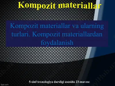 kompozit materiallar va ularning turlari. kompozit materiallardan foydalanish 5-sinf — PPT
