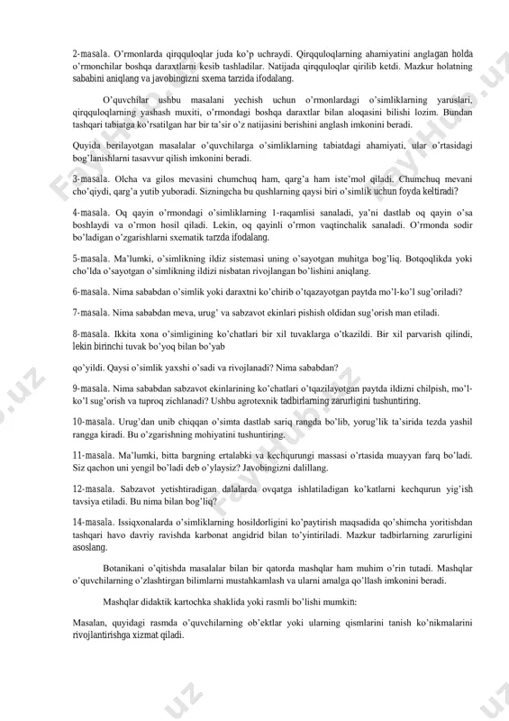 o’quvchilar lishayniklarning tabiatdagi va inson hayotidagi ahamiyatini bilishi, ular havoning tozaligini aniqlashda indikator sifatida foydalanishini bilish lozim. 1-masala. lishayniklar tabiatda keng tarqalgan, hattoki dengiz va okeanlardagi suvdan chiqib qolgan qoyalarda ham o’sadi, lekin shaharlarda uchramasligining sababini aniqlang. 2-masala. o’rmonlarda qirqquloqlar juda ko’p uchraydi. qirqquloqlarning ahamiyatini anglagan holda o’rmonchilar boshqa daraxtlarni kesib tashladilar. natijada qirqquloqlar qirilib ketdi. mazkur holatning sababini aniqlang va javobingizni sxema tarzida ifodalang. o’quvchilar ushbu masalani yechish uchun o’rmonlardagi o’simliklarning yaruslari, qirqquloqlarning yashash muxiti, o’rmondagi boshqa daraxtlar bilan aloqasini bilishi lozim. bundan tashqari tabiatga ko’rsatilgan har bir ta’sir o’z natijasini berishini anglash imkonini beradi. quyida berilayotgan masalalar o’quvchilarga o’simliklarning tabiatdagi ahamiyati, ular o’rtasidagi bog’lanishlarni tasavvur qilish imkonini beradi. 3-masala. olcha va gilos mevasini chumchuq ham, qarg’a ham iste’mol qiladi. chumchuq mevani cho’qiydi, qarg’a yutib yuboradi. sizningcha bu qushlarning qaysi biri o’simlik uchun foyda keltiradi? 4-masala. oq qayin o’rmondagi o’simliklarning 1-raqamlisi sanaladi, ya’ni dastlab oq qayin o’sa boshlaydi va …