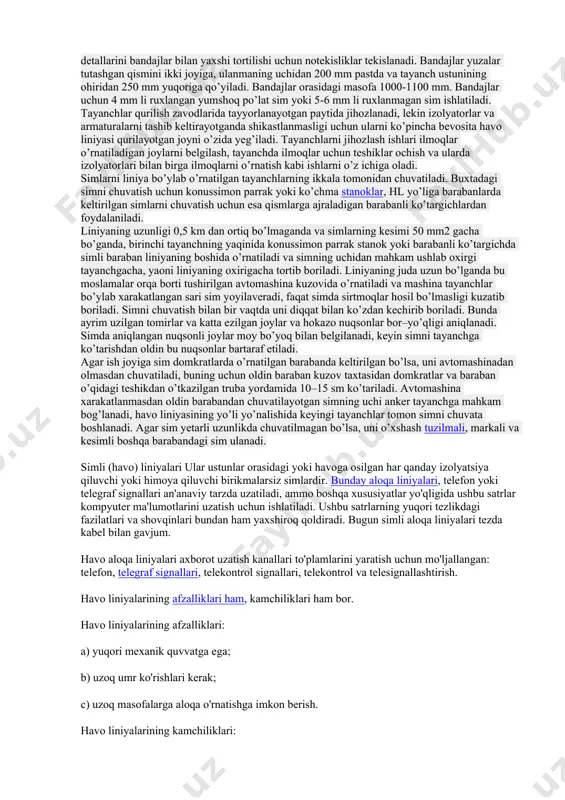 asofada o’rnatiladi. havo liniyasining tayanchlari orasidagi masofani tayanchlar odimi deyish qabul qilingan. oraliq tayanchlar havo liniyasidagi tayanchlarning umumiy sonini 80% dan ortig’ini tashkil qiladi. havo liniyasi yo’lining yo’nalishi o’zgaradigan joylarda burchak tayanchlar o’rnatiladi. bu tayanchlar normal ishlash sharoitlarida qo’shni tayanchlar orasidagi simlarning qo’shilgan tortilish kuchlarini qabul qilishi lozim; bu kuchlar simlar hosil qiladigan ichki burchakning bissekrisasi bo’yicha tahsir qiladi. yog’och tayanchlarni tayyorlash uchun asosan yog’ochning nina bargli navlaridan foydalaniladi. kuchlanishi 1000 v gacha bo’lgan havo liniyasi tayanchining asosiy elementlari uchun (ustunlar, tirgovuchlar, traversalar, tirgaklar) qarag’ay xodalarning diametri 14 sm dan kam bo’lmasligi lozim. yog’och tayanchlarning xizmat muddatini uzaytirish maqsadida turli hil kimyoviy moddalar bilan ishlov berish yo’li orqali ularning ishlash muddatini uzaytirishga erishiladi. yog’och tayanchlar mahsus qurilish zavodlarida tayyorlanadi, keyin pritsepli avtomashinalarda o’rnatiladigan joyga olib kelinadi. yig’ishdan oldin tayanchning hamma detallari diqqat bilan kechiriladi, ularda shikastlangan himoyalovchi qoplamlar (zanglashga qarshi) kabi nuqsonlar bo’lmasligi kerak. ishlatish davomida yog’och tayanchlarini yer yuzidan …