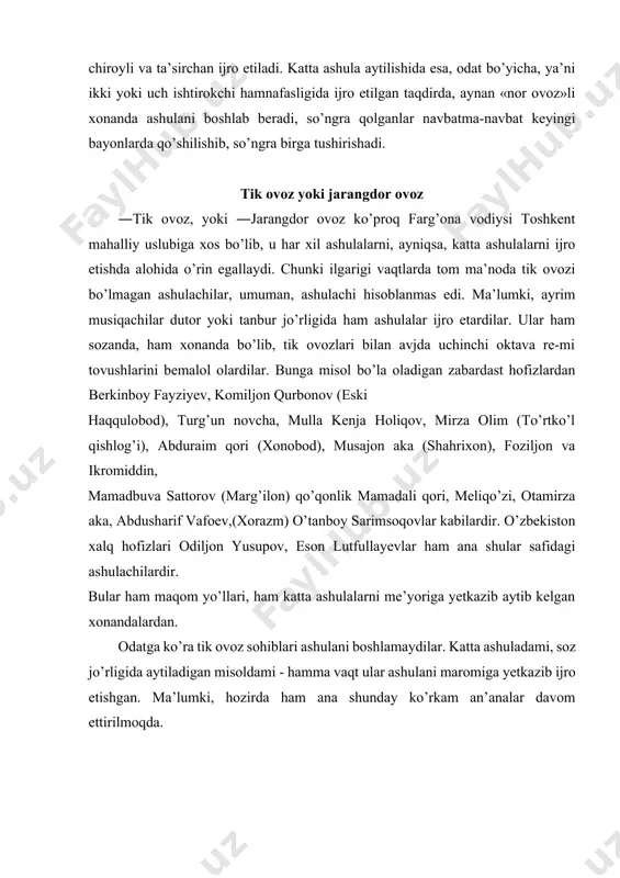 ohiblari ashulani boshlamaydilar. katta ashuladami, soz jo’rligida aytiladigan misoldami - hamma vaqt ular ashulani maromiga yetkazib ijro etishgan. ma’lumki, hozirda ham ana shunday ko’rkam an’analar davom ettirilmoqda. jarangdor ko’krak ovoz bunday ovozlar o’zbek xonandalari orasida ko’plab uchraydi. ko’krak ovoz past pardalarda ham, yuqori pardalarda ham o’zining jarangdor sifatlarini yo’qotmaydi. uning tabiati shundan iboratki, jarangdorligi va tiniqligi tufayli hatto jo’rovozlikda ham ajralib eshitilaveradi. avj pardalari yuqori, jumladan uchinchi oktava do tovushiga qadar yetadi. shuningdek quyi pardalarda ham bunday ovoz aniq va ravon eshitiladi. taraladigan tovushlarda ko’proq o’ynoqi bezaklarga boy pardalar ko’pligini kuzatish mumkin. misol qilib ma’murjon uzoqov, akbar haydarov, rasulqori mamadaliyev, komiljon hamroqulov, komiljon otaniyozov, otajon xudoyshukurov, zokirjon to’rayev, nazarali dadajonov kabi ashulachilarni ko’rsatish mumkin. quyuq tik ovoz ―quyuq tik ovozlar ko’proq katta ashulachilarga xos bo’lib, ular ashulaning eng yuqori pardalarini zabt eta oladilar. aslida, bunday ovoz jarangsizroq eshitiladi. u ashulaning eng pastki tuzilmalarida aniq eshitilmay tursa-da, o’rta pardalardan boshlab yaqqol …