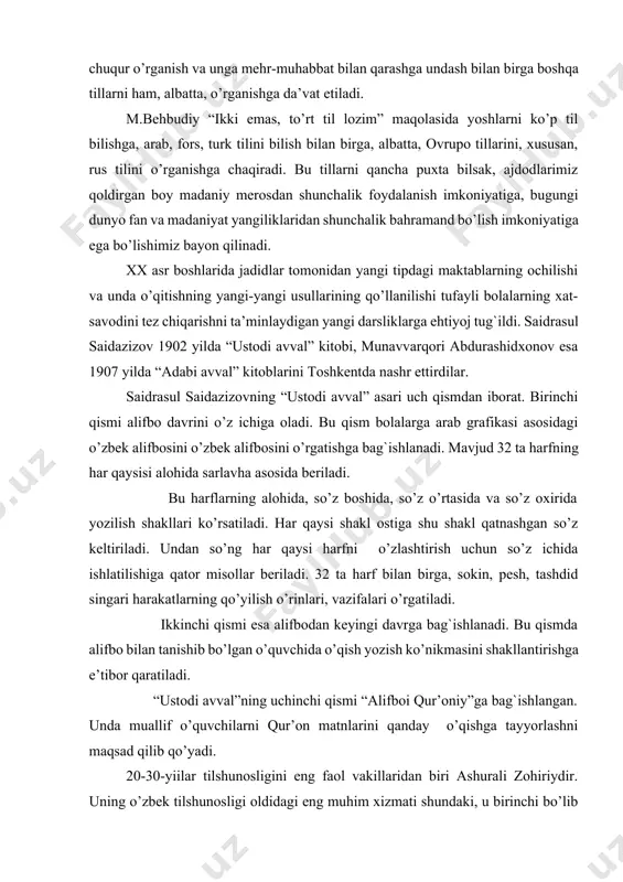 iga qator misollar beriladi. 32 ta harf bilan birga, sokin, pesh, tashdid singari harakatlarning qo’yilish o’rinlari, vazifalari o’rgatiladi. ikkinchi qismi esa alifbodan keyingi davrga bag`ishlanadi. bu qismda alifbo bilan tanishib bo’lgan o’quvchida o’qish yozish ko’nikmasini shakllantirishga e’tibor qaratiladi. “ustodi avval”ning uchinchi qismi “alifboi qur’oniy”ga bag`ishlangan. unda muallif o’quvchilarni qur’on matnlarini qanday o’qishga tayyorlashni maqsad qilib qo’yadi. 20-30-yiilar tilshunosligini eng faol vakillaridan biri ashurali zohiriydir. uning o’zbek tilshunosligi oldidagi eng muhim xizmati shundaki, u birinchi bo’lib o’zbek tilidan darslik, o’zbek orfografiyasi va imlo qoidalariga bag`ishlab ilmiy asarlar yozdi. u qator tilga oid maqolalarida o’zbek tilining lingvistik xususiyatlarini, o’zbek tilning kelajagi, taqdiri va taraqqiyotini ilmiy jihatdan tahlil qilib berdi. o’zbek orfografiyasi, yozuv tarixi muammolari, atamashunoslik muammolariga bag`ishlangan anjumanlarda faol ishtirok etadi. u sof o’zbek tilining taraqqiyoti uchun kurashdi. “qizil o’zbekistn” gazetasining 1929 yil 29 mart sonida mubohasa tariqasida “тil, atama va imlo masalasi” maqolasida adabiy til va jonli so’zlashuv tili, ular o’rtasidagi …