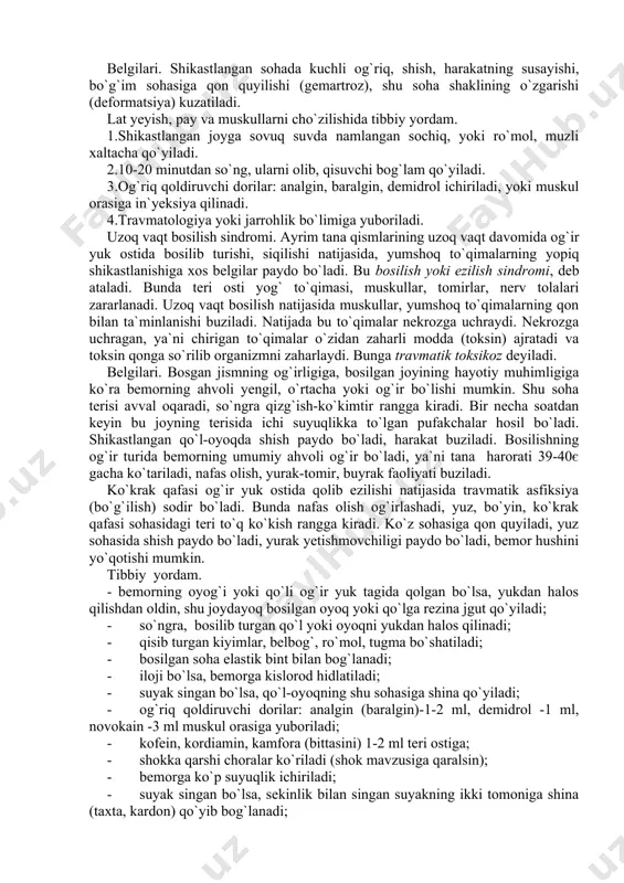 muhimligiga ko`ra bemorning ahvoli yengil, o`rtacha yoki og`ir bo`lishi mumkin. shu soha terisi avval oqaradi, so`ngra qizg`ish-ko`kimtir rangga kiradi. bir necha soatdan keyin bu joyning terisida ichi suyuqlikka to`lgan pufakchalar hosil bo`ladi. shikastlangan qo`l-oyoqda shish paydo bo`ladi, harakat buziladi. bosilishning og`ir turida bemorning umumiy ahvoli og`ir bo`ladi, ya`ni tana harorati 39-40є gacha ko`tariladi, nafas olish, yurak-tomir, buyrak faoliyati buziladi. ko`krak qafasi og`ir yuk ostida qolib ezilishi natijasida travmatik asfiksiya (bo`g`ilish) sodir bo`ladi. bunda nafas olish og`irlashadi, yuz, bo`yin, ko`krak qafasi sohasidagi teri to`q ko`kish rangga kiradi. ko`z sohasiga qon quyiladi, yuz sohasida shish paydo bo`ladi, yurak yetishmovchiligi paydo bo`ladi, bemor hushini yo`qotishi mumkin. tibbiy yordam. - bemorning oyog`i yoki qo`li og`ir yuk tagida qolgan bo`lsa, yukdan halos qilishdan oldin, shu joydayoq bosilgan oyoq yoki qo`lga rezina jgut qo`yiladi; · so`ngra, bosilib turgan qo`l yoki oyoqni yukdan halos qilinadi; · qisib turgan kiyimlar, belbog`, ro`mol, tugma bo`shatiladi; · bosilgan soha elastik …