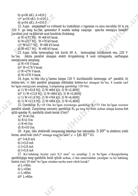 ash kerak (om)? a)* r=4 om b) r=2 om c) r=6 om d) r=10 om 26. agar, ikki elektrodli lampaning anodiga har sekundda 103  16 ta elektron yetib borsa, anod toki (ma)* nimaga teng bo’ladi? 106,1 е -19 kl. a)* i=4,8 ma b) i=3,8 ma c) i=2,8 ma d) i=5,8 ma 27. ko’ndalang kesim yuzi 0,5 mm 2 va uzunligi 2 m bo’lgan o’tkazgichning qarshiligiga teng qarshilik hosil qilish uchun, o’sha materialdan yasalgan va ko’ndalang kesim yuzi 10 mm 2 bo’lgan simdan necha metr olish kerak? a) l=30m b) l=50m c) l=60m d)* l=40m 28. elektr yurituvchi kuchi 12 v, ichki qarshiligi 1 om bo’lgan o’zgarmas tok manbaiga, qarshiligi 3 om bo’lgan rezistor ulangan. manbadan o’tayotgan tokning kuchi qanday (a)*? a) i=4 a b) i=5 a c) i=6 a d)* i=3 a 29. agar, alyuminiy o’tkazgichdan o’tayotgan tok zichligi 102  6 a/m 2 bo’lsa, o’tkazgich ichidagi maydon kuchlanganligi …